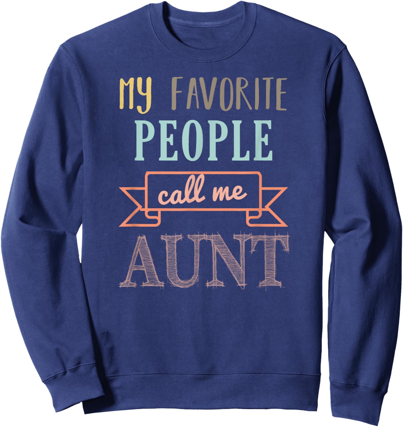 My Favorite People Call Me Aunt Shirt Aunt Shirt Sweatshirt - Sweatshirt | Navy