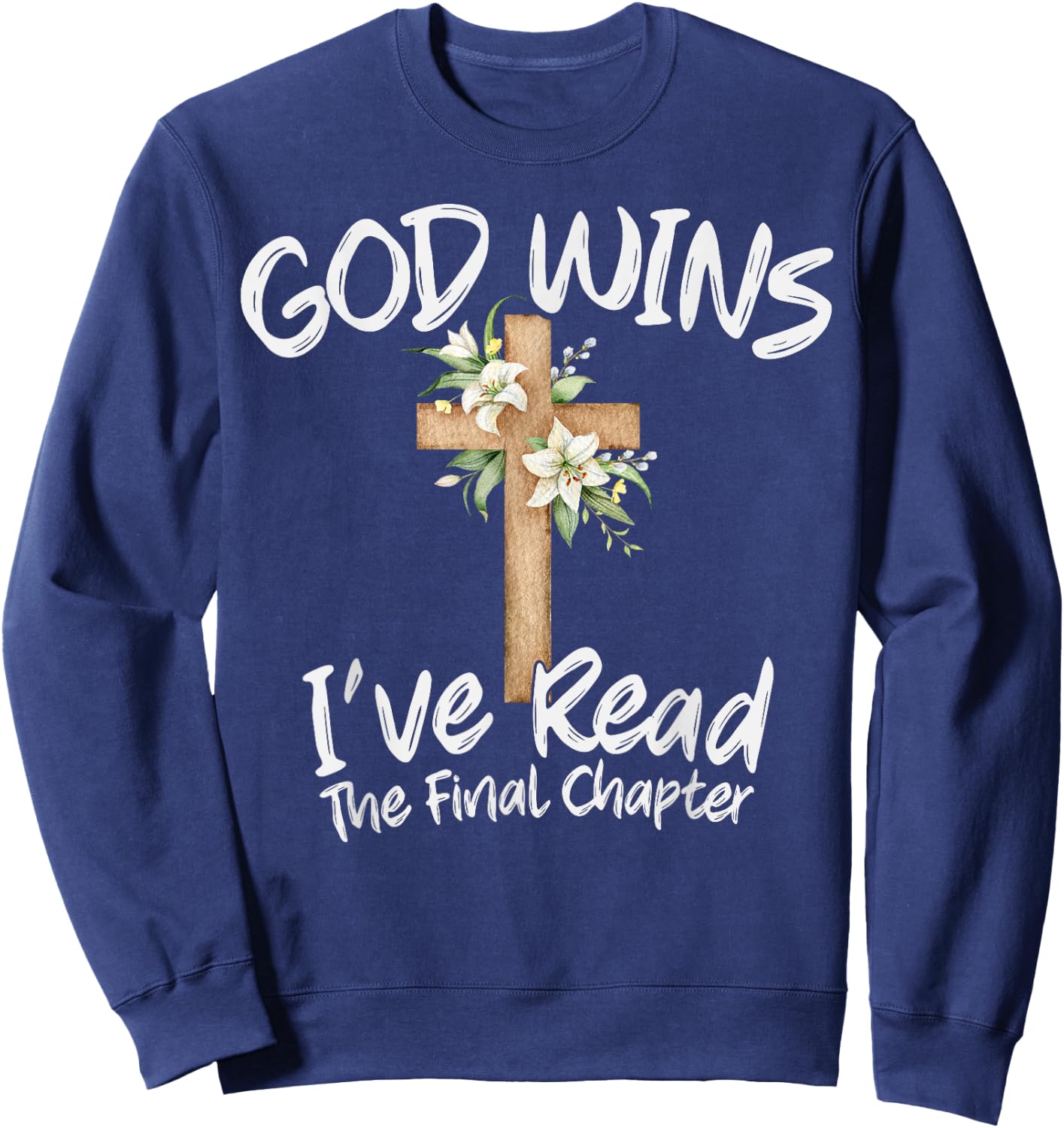 God Wins I've Read the Final Chapter Christian Men Women Sweatshirt - Sweatshirt | Navy
