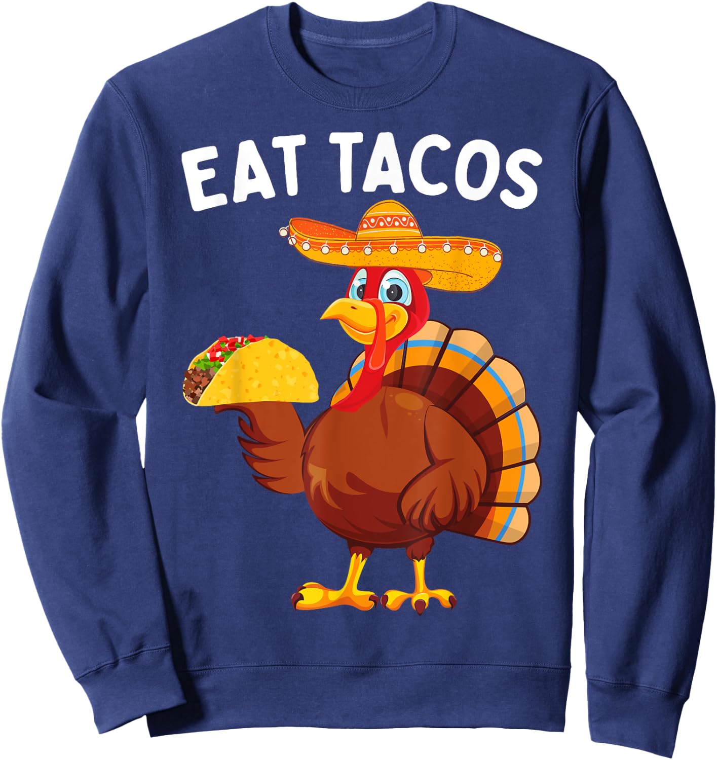 Funny Thanksgiving Turkey Eat Tacos Mexican Thanksgiving Sweatshirt - Sweatshirt | Navy