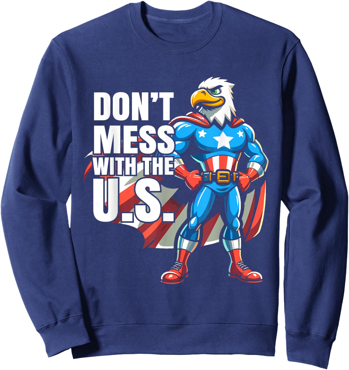 Don't Mess with the U.S. American Patriotic Eagle Design Sweatshirt - Sweatshirt | Navy