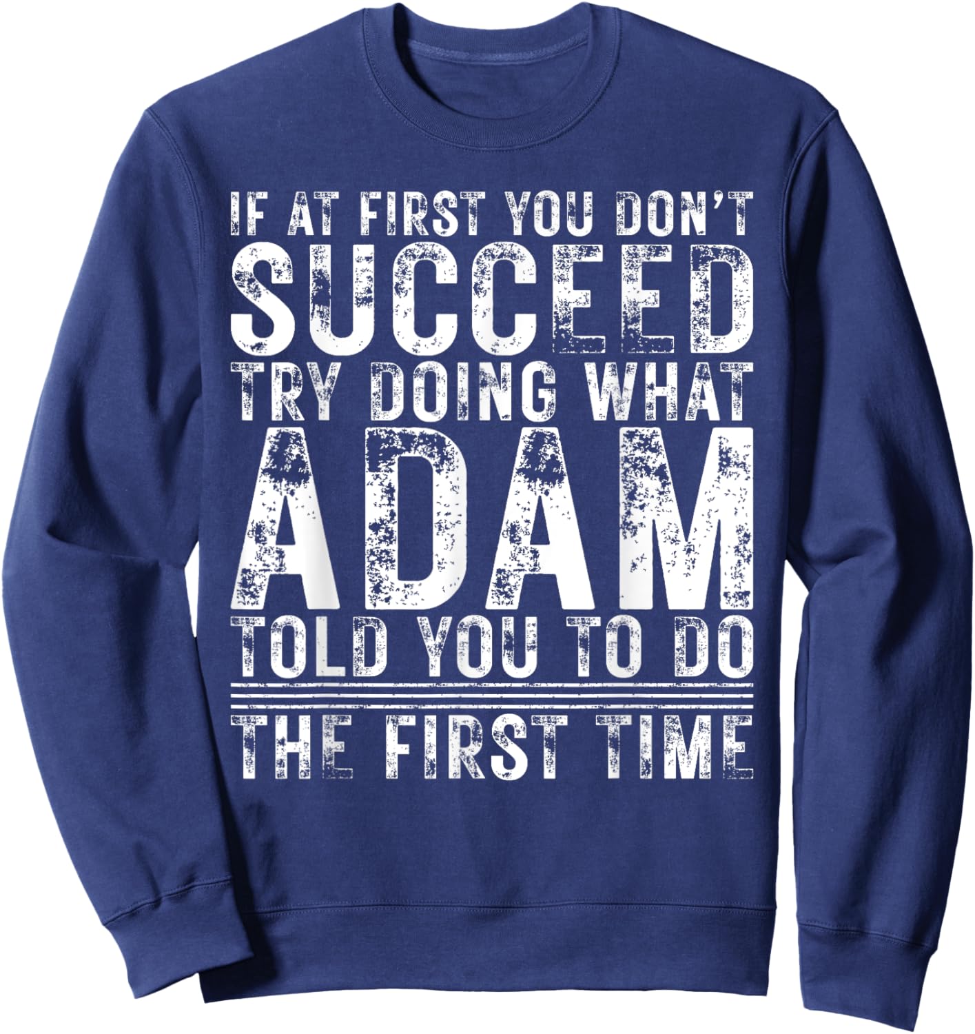 Funny ADAM If At First You Don't Succeed Birthday ADAM Sweatshirt - Sweatshirt | Navy