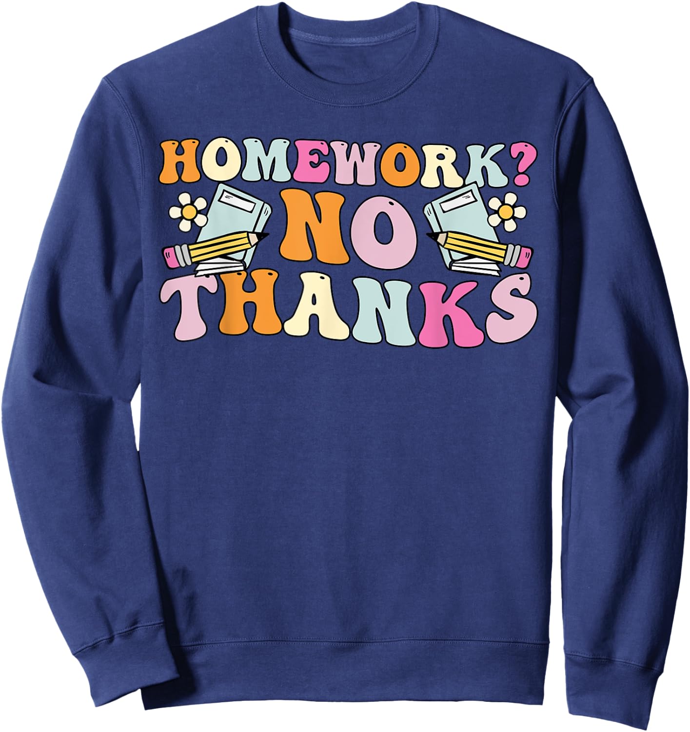 Groovy Homework No Thanks, Funny Student Back To School Sweatshirt - Sweatshirt | Navy