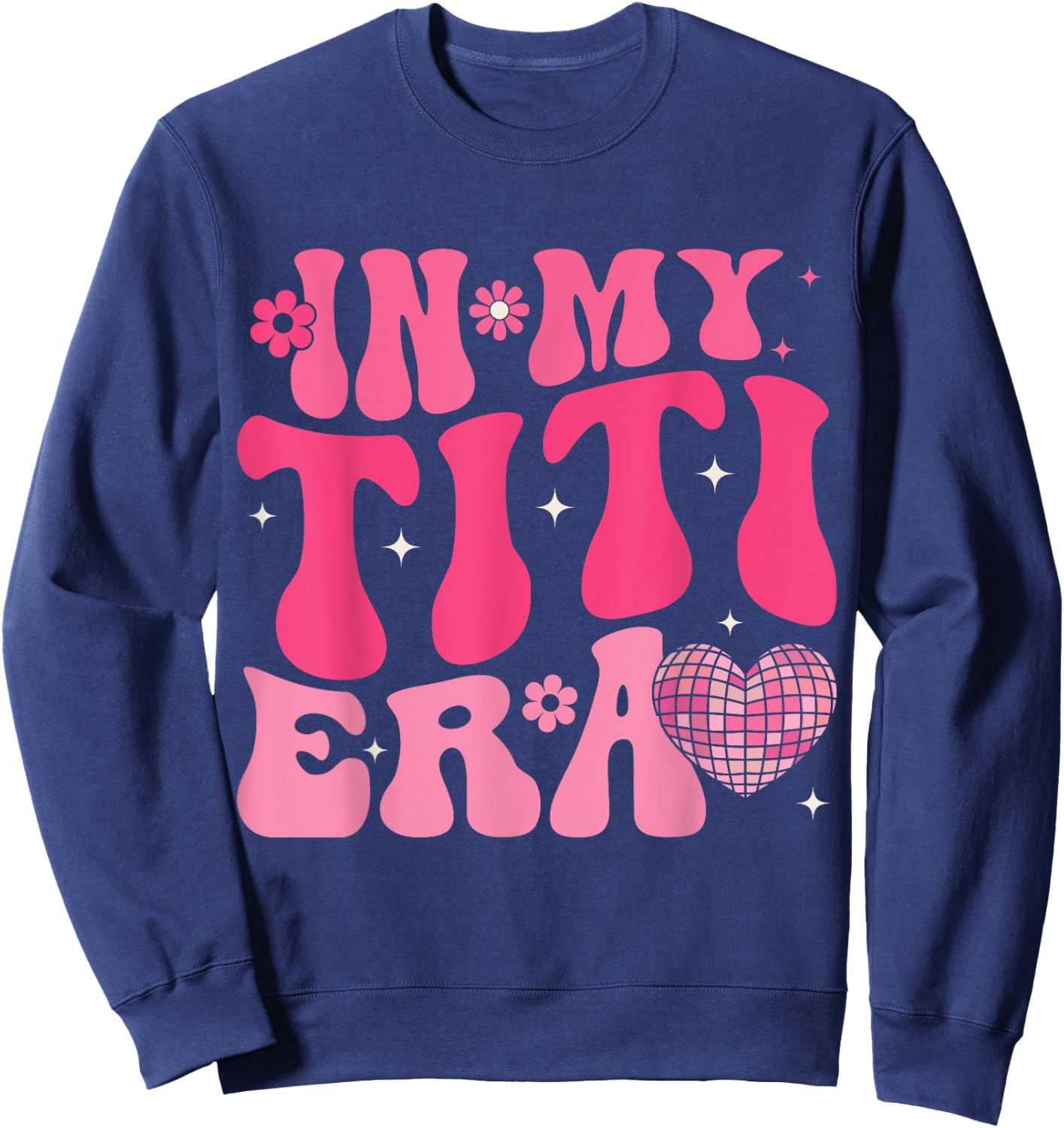 In My Titi Era Retro Groovy In My Aunt Era Aunt Auntie Club Sweatshirt - Sweatshirt | Navy