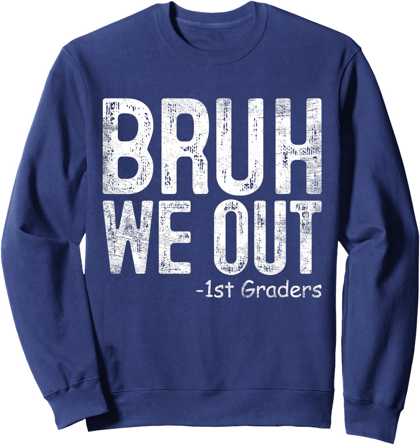 Bruh We Out 1st Graders First Grade Graduation Class Of 2024 Sweatshirt - Sweatshirt | Navy