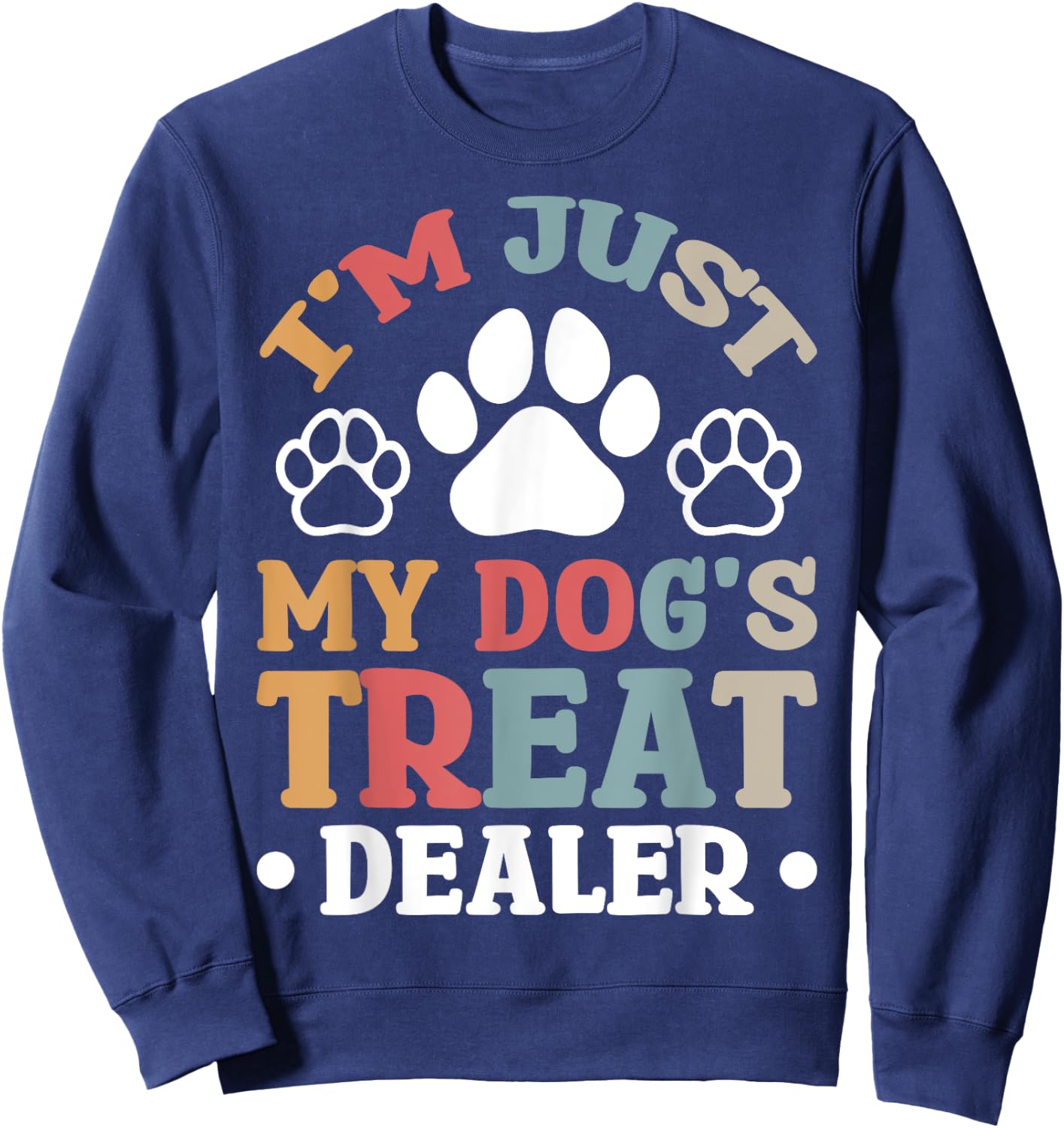 I'm Just My Dog's Treat Dealer Sweatshirt - Sweatshirt | Navy