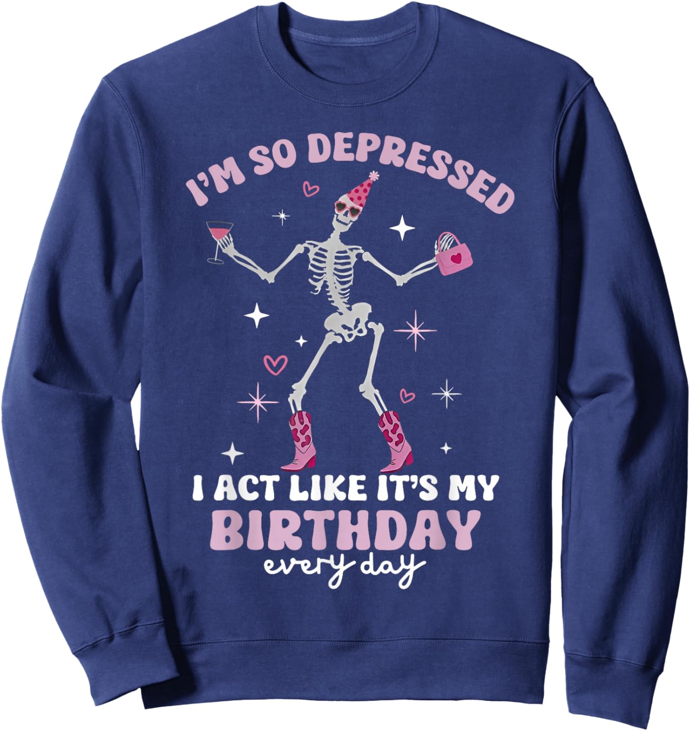 Skeleton I'm So Depressed I Act Like It's My Birthday Sweatshirt - Sweatshirt | Navy