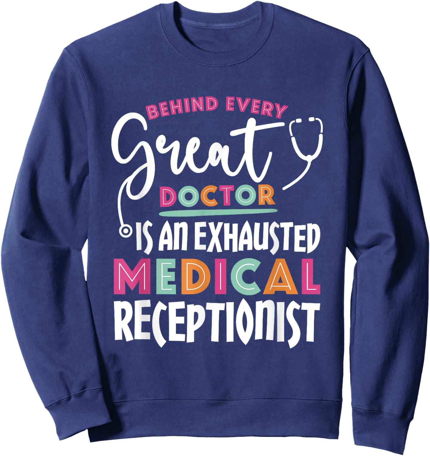 Behind Every Doctor Is an Exhausted Medical Receptionist Sweatshirt - Sweatshirt | Navy