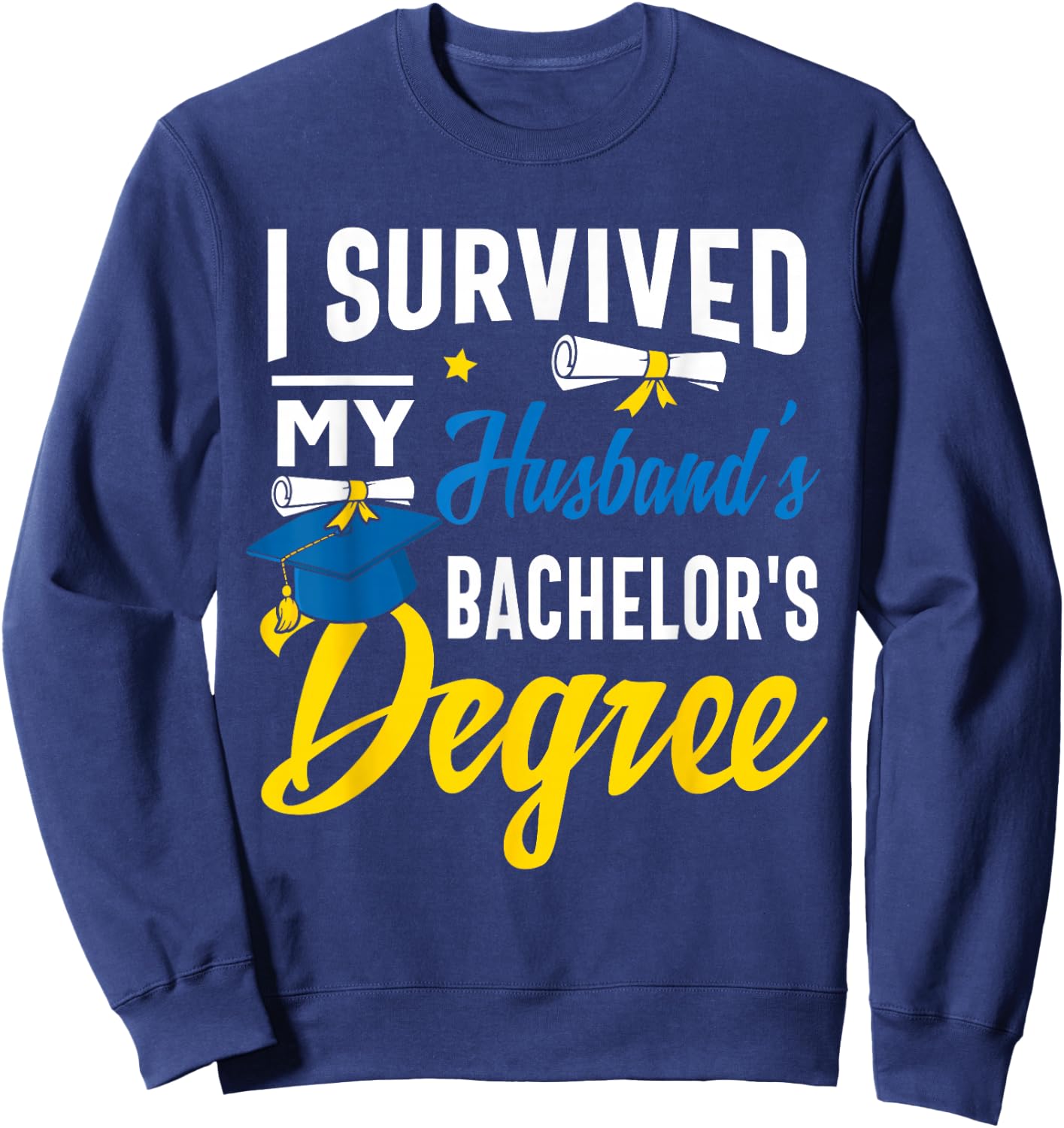 I Survived My Husbands Bachelors Degree Graduation Gifts Sweatshirt - Sweatshirt | Navy