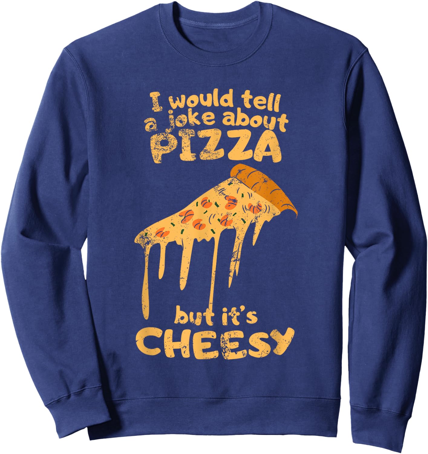 I would tell a joke about pizza but it's cheesy funny dad Sweatshirt - Sweatshirt | Navy