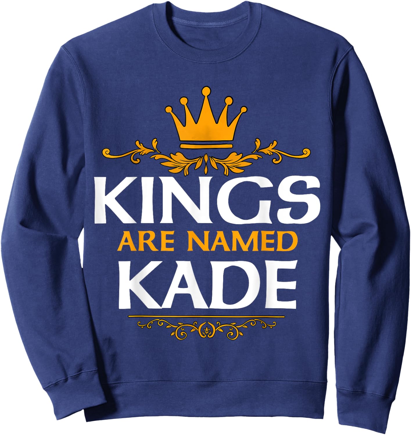Kings Are Named Kade Sweatshirt - Sweatshirt | Navy