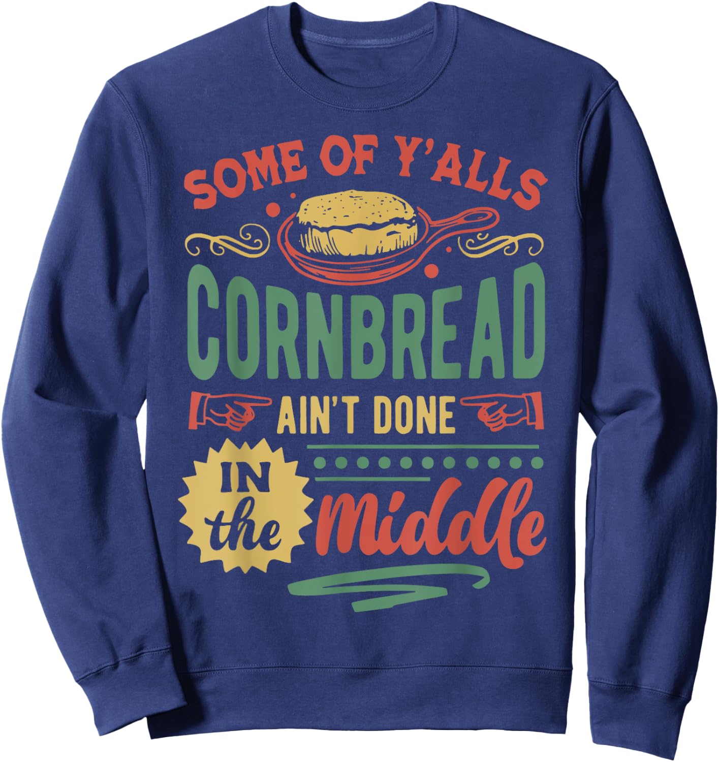 Some Of Y'all Cornbread Ain't Done In The Middle Sweatshirt - Sweatshirt | Navy