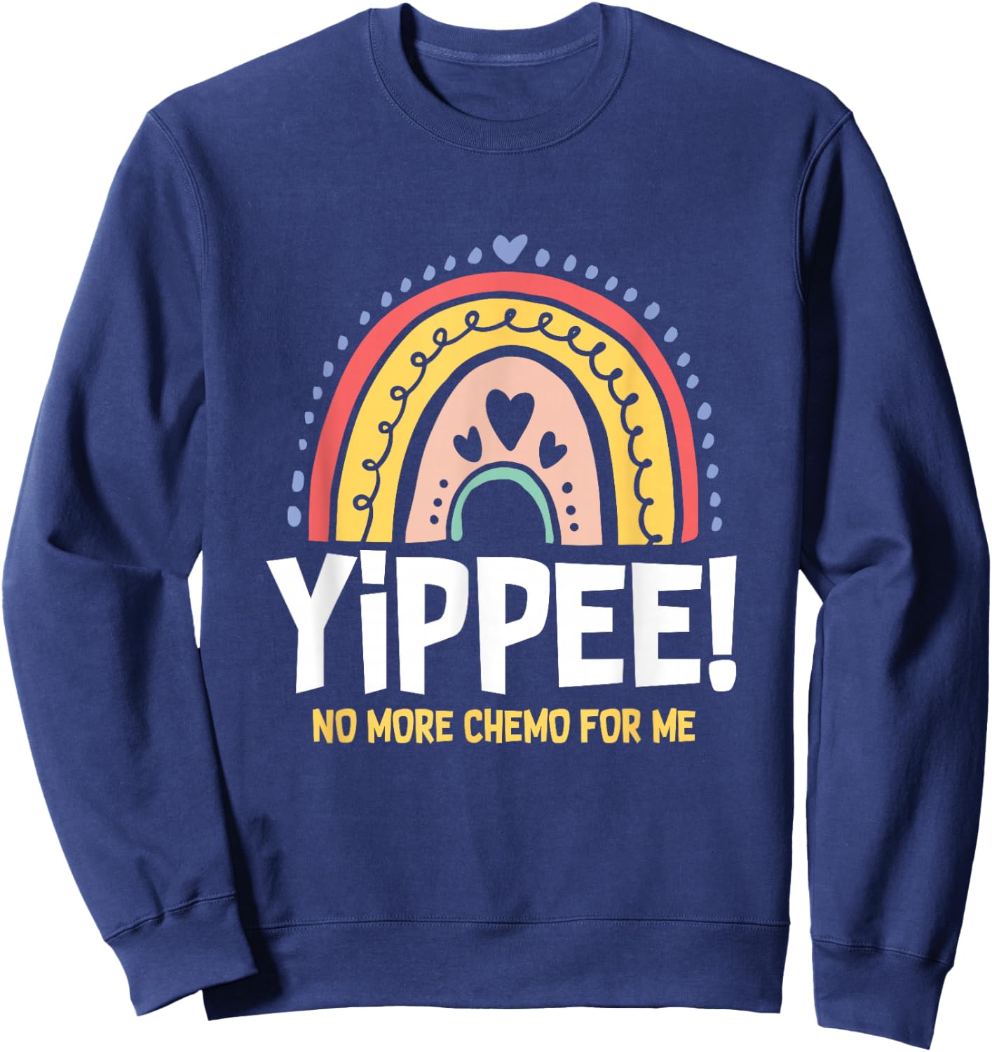 Yippee No More Chemo for Me | Chemotherapy | Cancer Sweatshirt - Sweatshirt | Navy