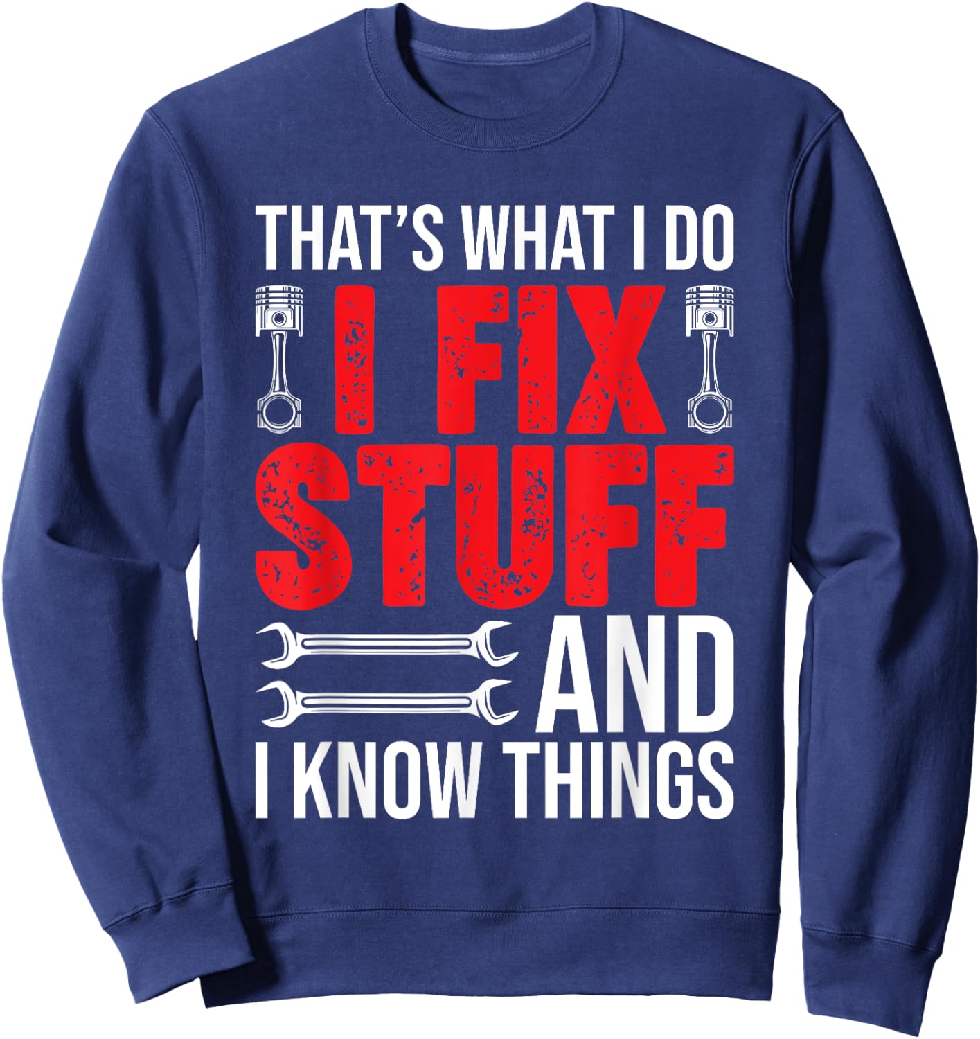 That's What I Do I Fix Stuff And I Know Things Funny Sweatshirt - Sweatshirt | Navy