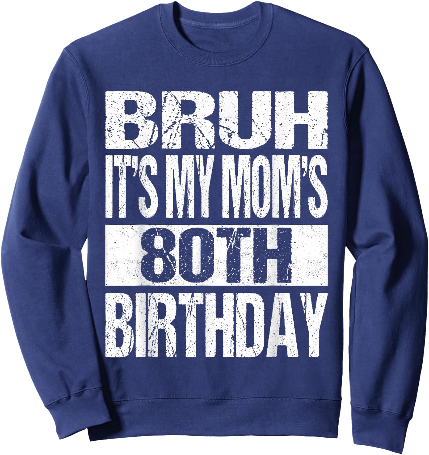 Bruh It's My Mom's 80th Birthday Funny Vintage Mom Birthday Sweatshirt - Sweatshirt | Navy