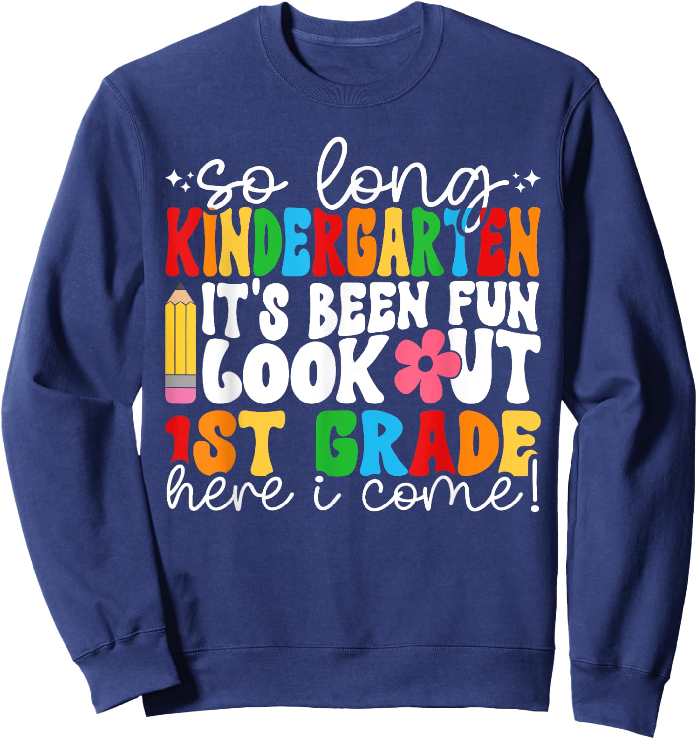 So Long Kindergarten grade Its Been Fun Look Out 1st Grade Sweatshirt - Sweatshirt | Navy