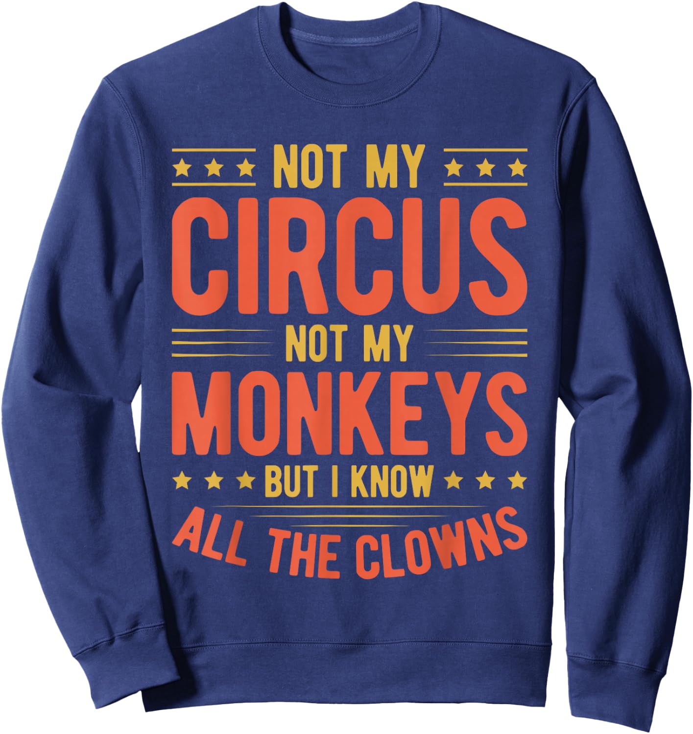 Not My Circus Not My Monkeys But I Know All The Clowns Sweatshirt - Sweatshirt | Navy