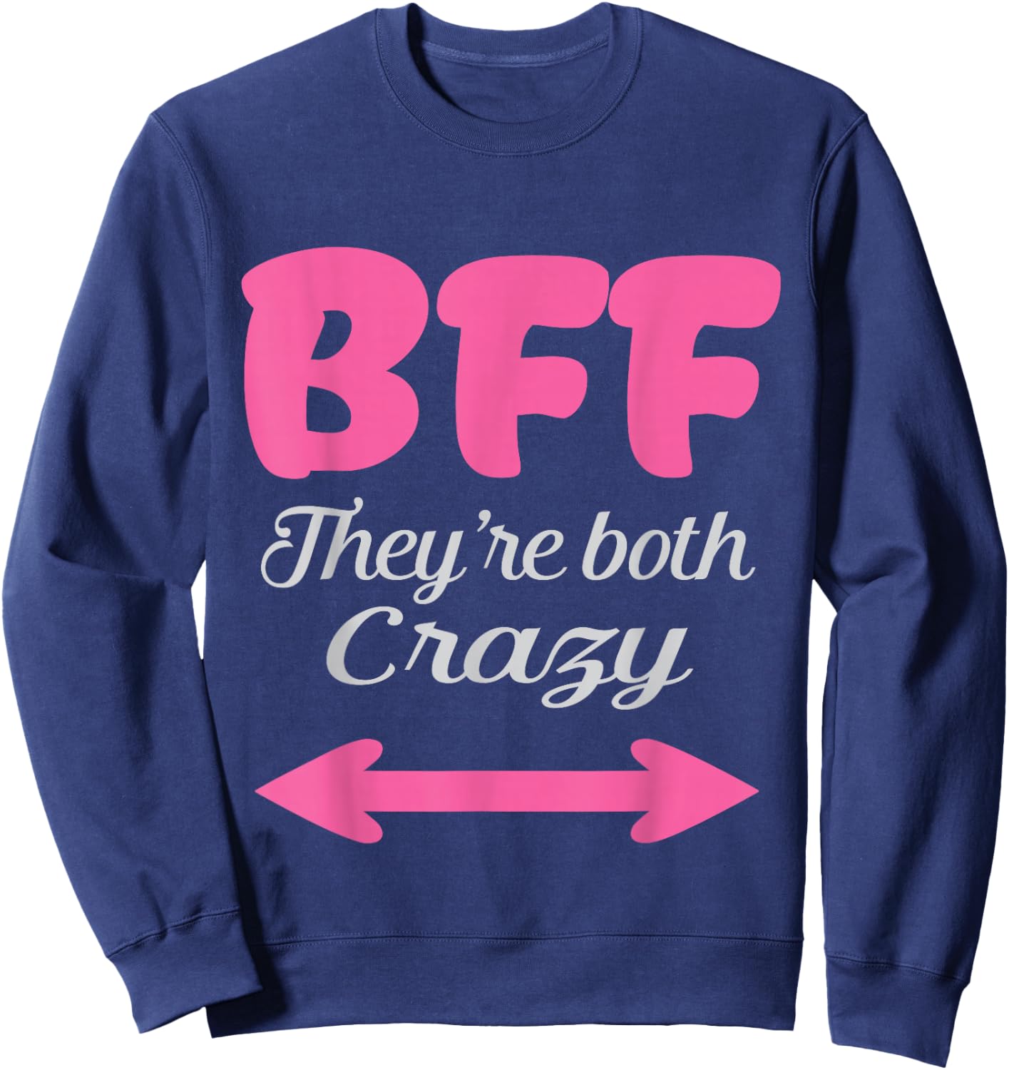 BFF They're Both Crazy Best Friends Forever Trio Three 3 Sweatshirt - Sweatshirt | Navy