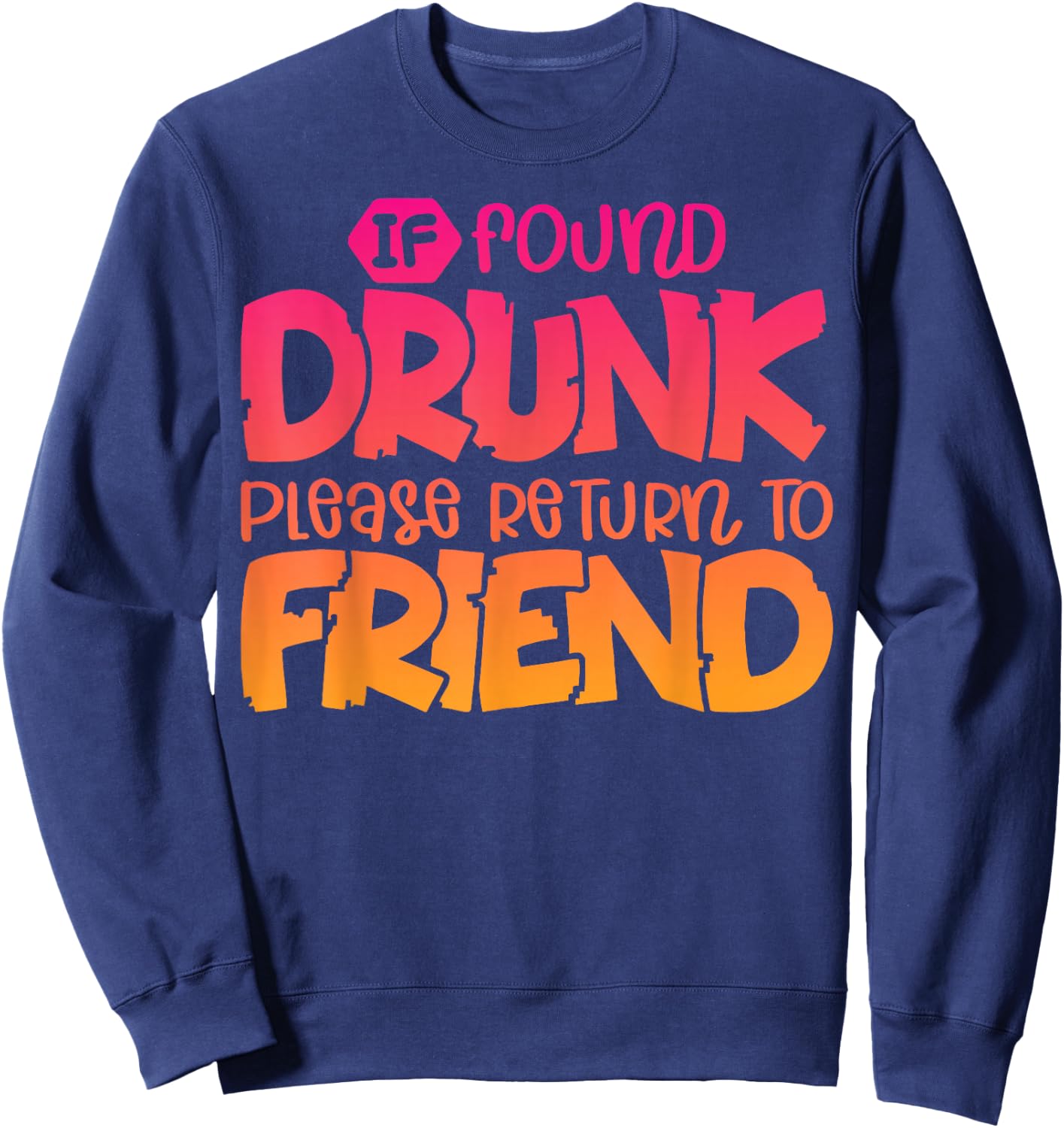 If Found Drunk Please Return To Friend Funny Matching Sweatshirt - Sweatshirt | Navy