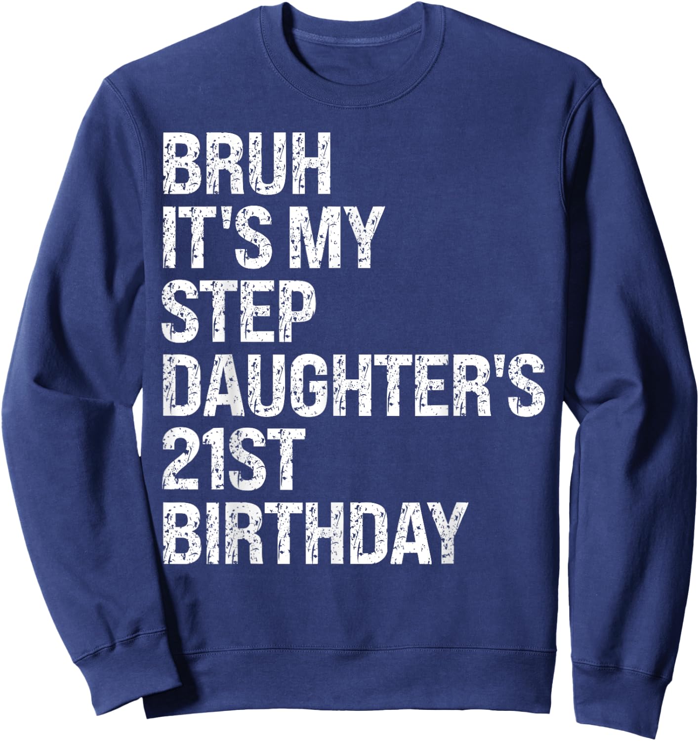 Bruh It's My Favorite Stepdaughter's 21st Birthday Queen Sweatshirt - Sweatshirt | Navy