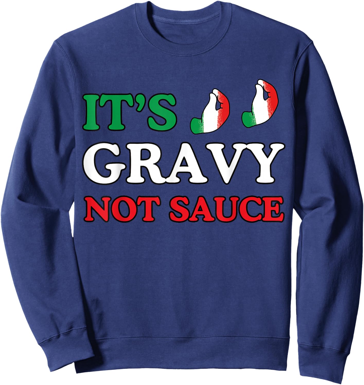 Its Gravy Not Sauce Funny Italian Themed Sayings Shirts Sweatshirt - Sweatshirt | Navy
