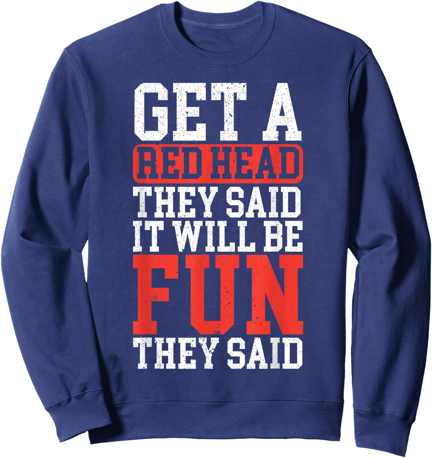 Get A Red Head They Said It Will Be Fun They Said Redhead Sweatshirt - Sweatshirt | Navy