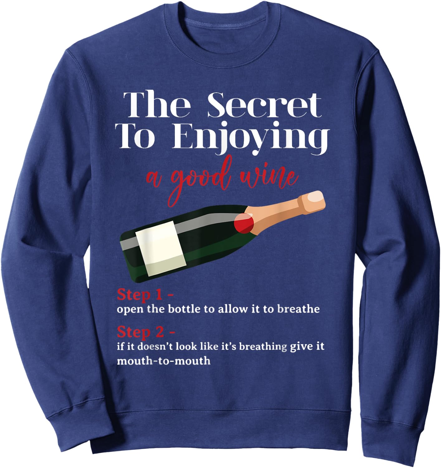 Wine Lover The Secret To Enjoying A Good Wine Drinker Sweatshirt - Sweatshirt | Navy