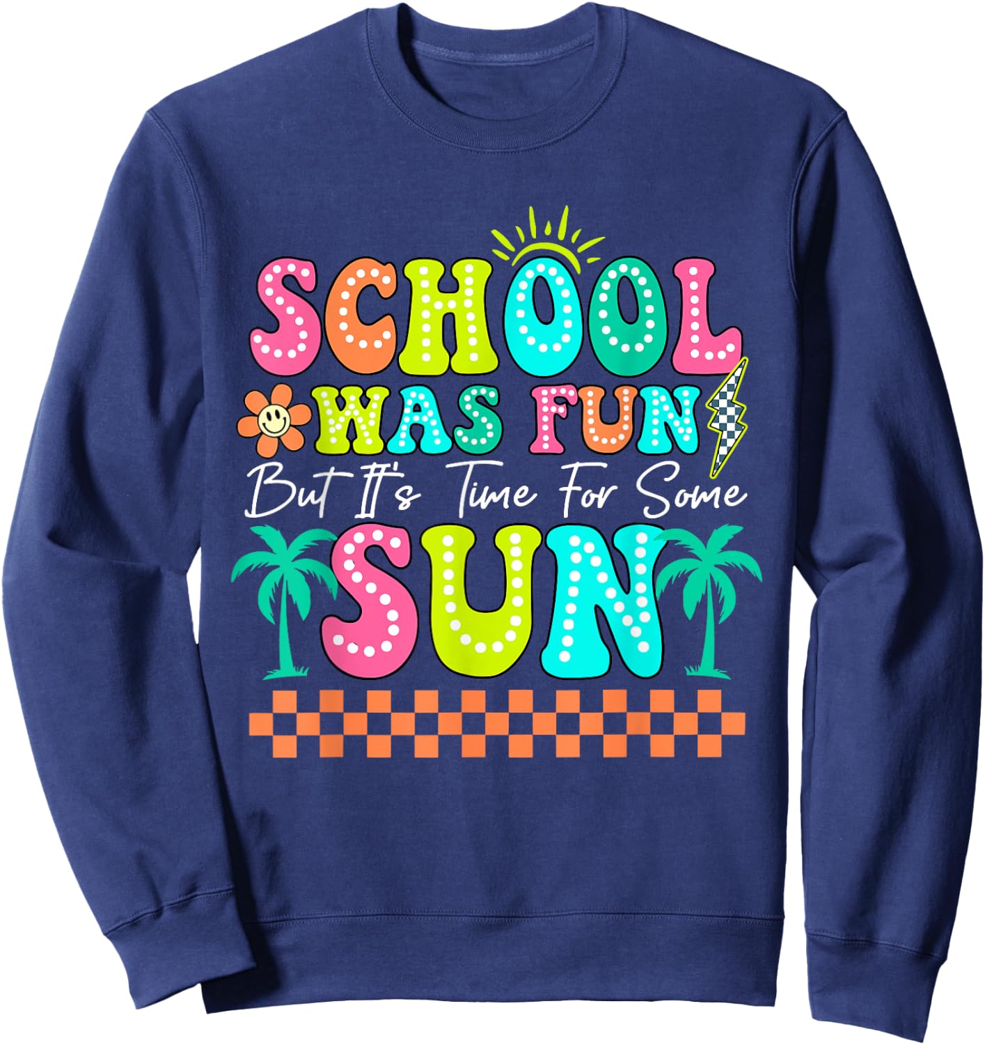 School Was Fun But It's Time For Some Sun Summer Break Sweatshirt - Sweatshirt | Navy