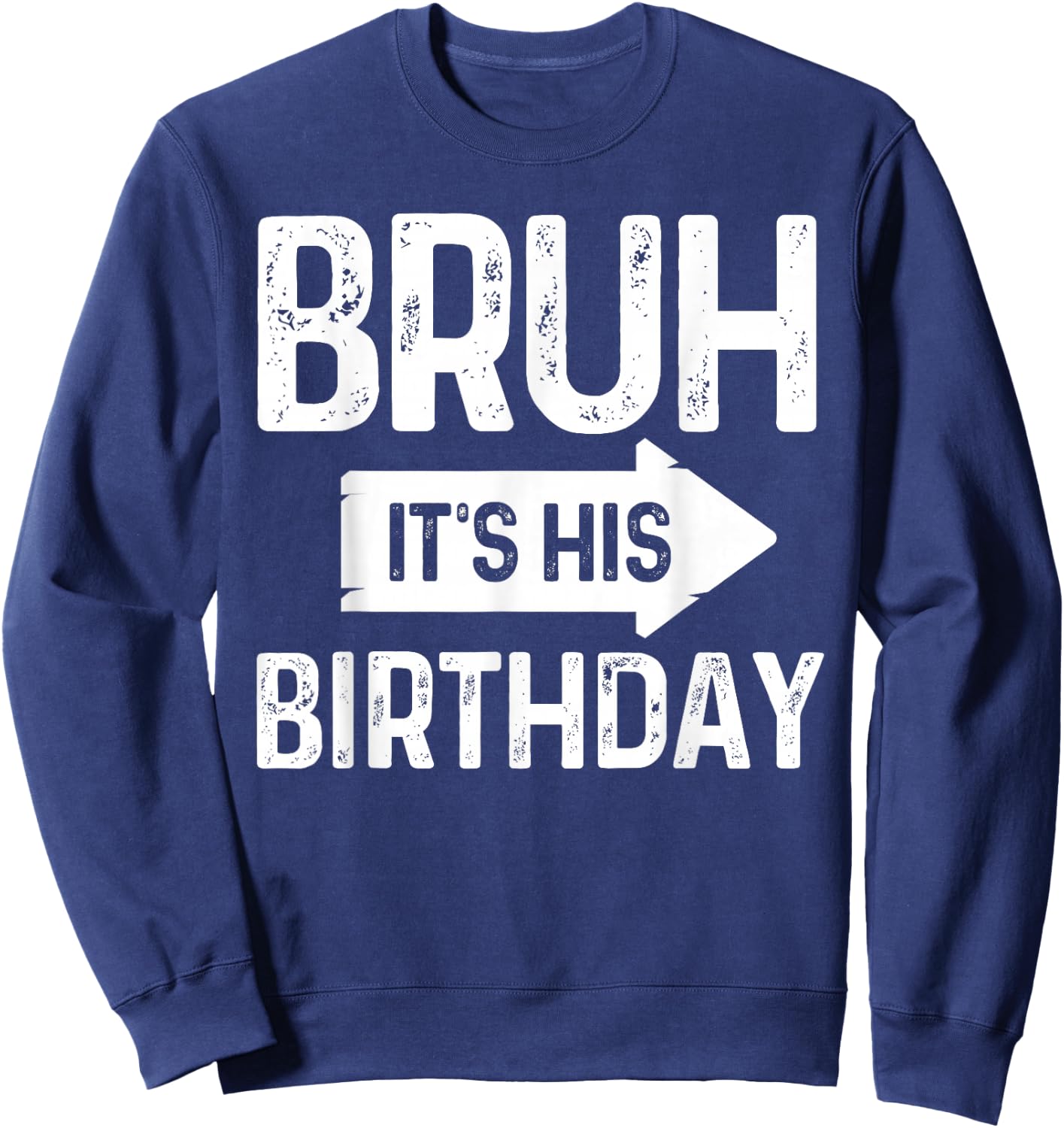 Bruh Its His Birthday-Bruh Its My Birthday-Funny Saying Bruh Sweatshirt - Sweatshirt | Navy