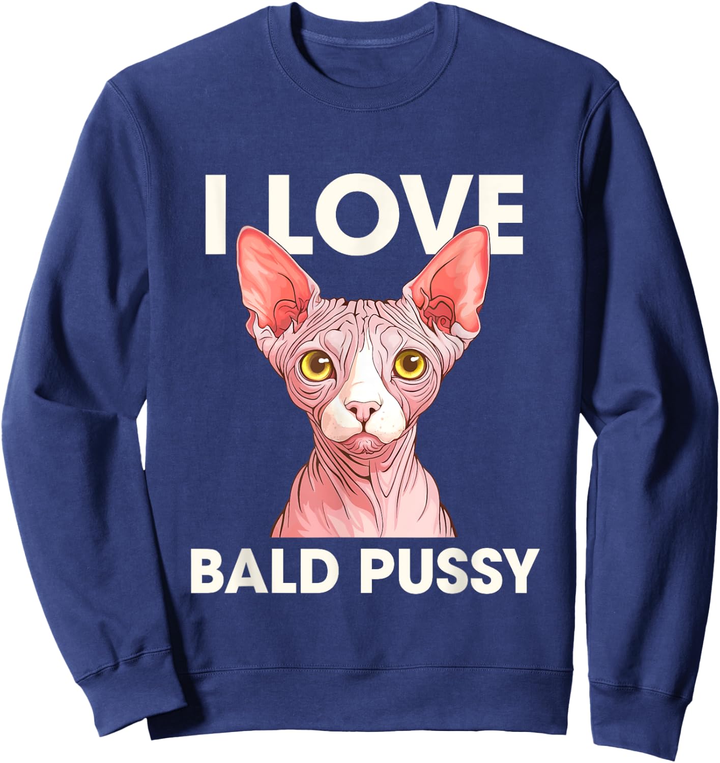 I Love Bald Pussy Funny Adult Humor Sweatshirt - Sweatshirt | Navy