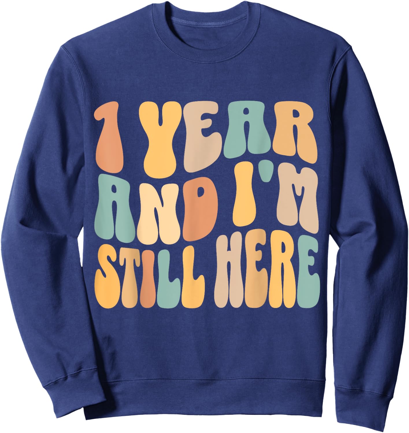 1 Year and I'm Still Here 1st Work Anniversary Employee Sweatshirt - Sweatshirt | Navy