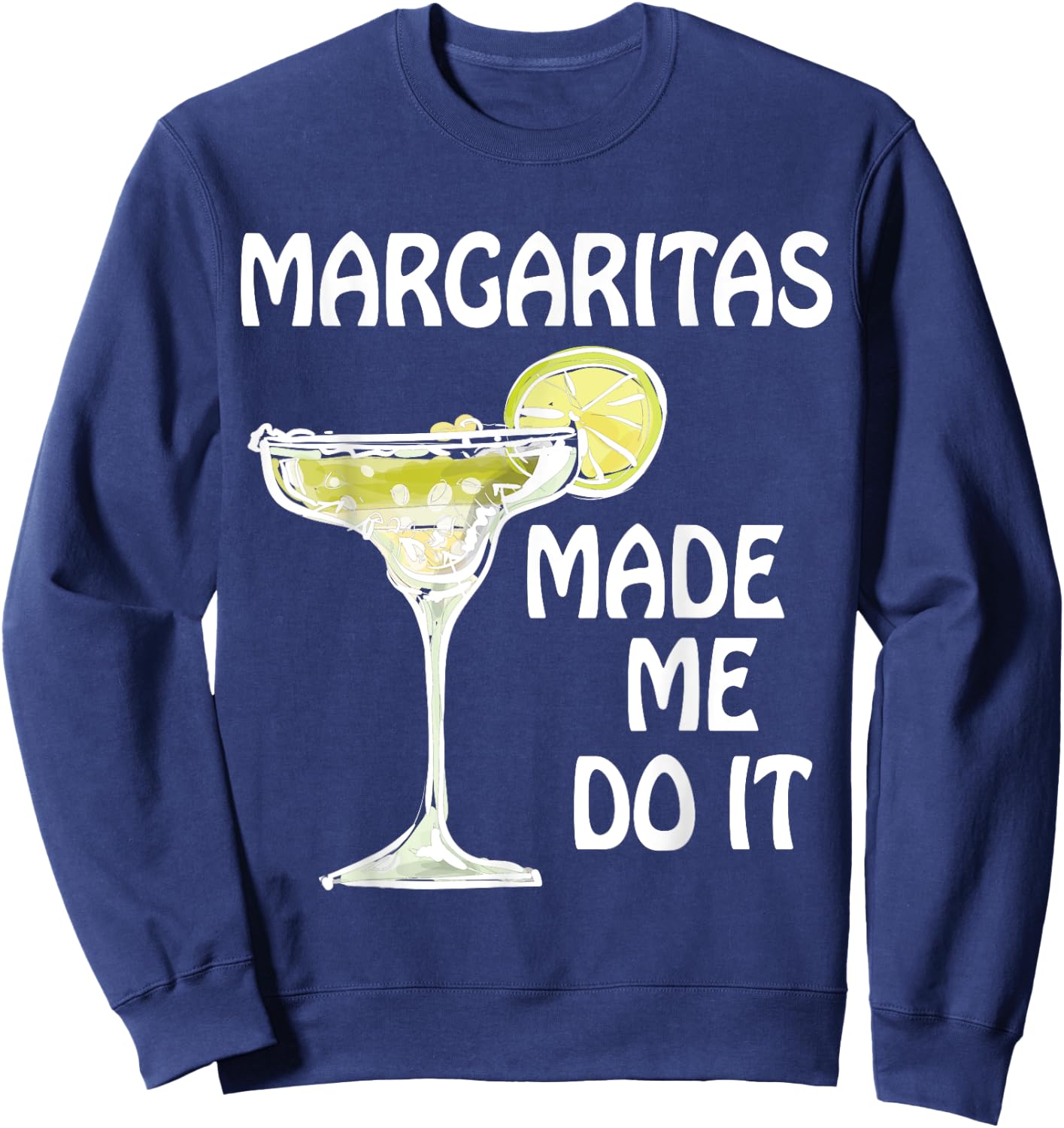 Margaritas Made Me Do It Shirt Funny Men Women Drinking Sweatshirt - Sweatshirt | Navy