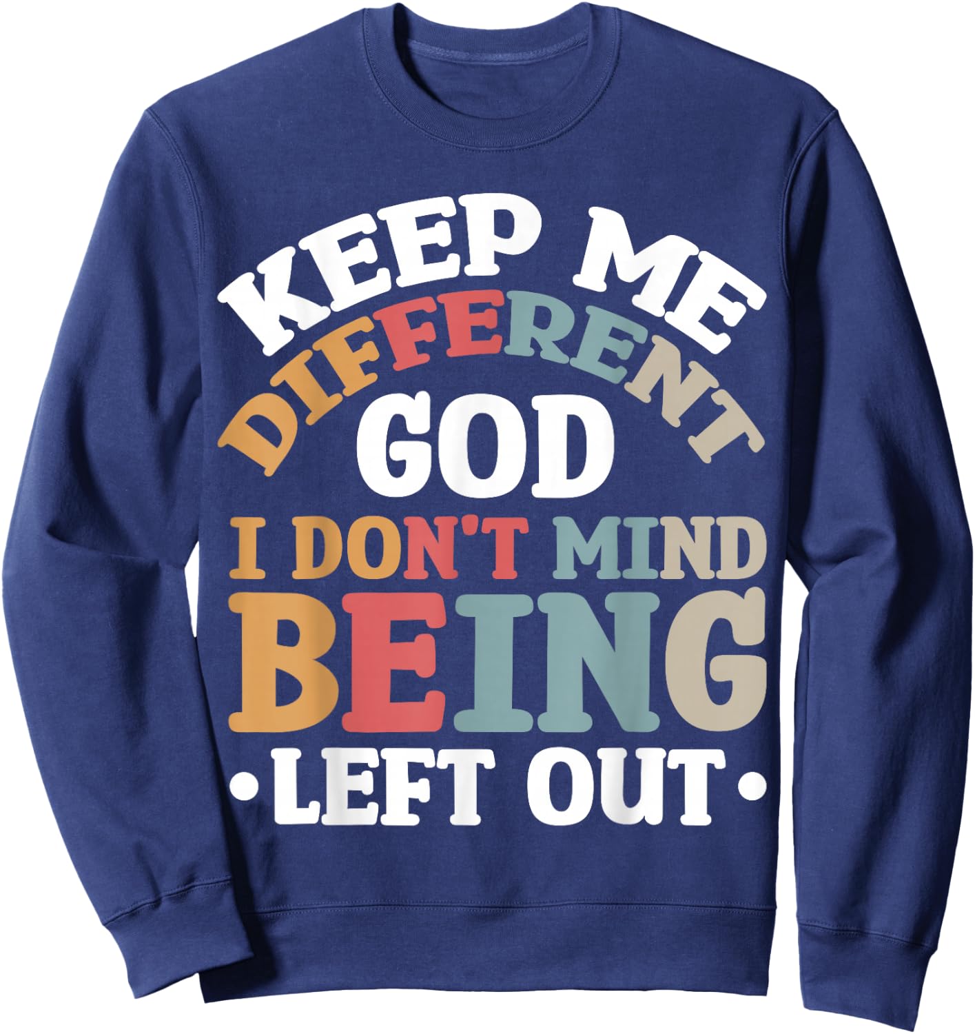 Keep Me Different God I Don't Mind Being Left Out Sweatshirt - Sweatshirt | Navy