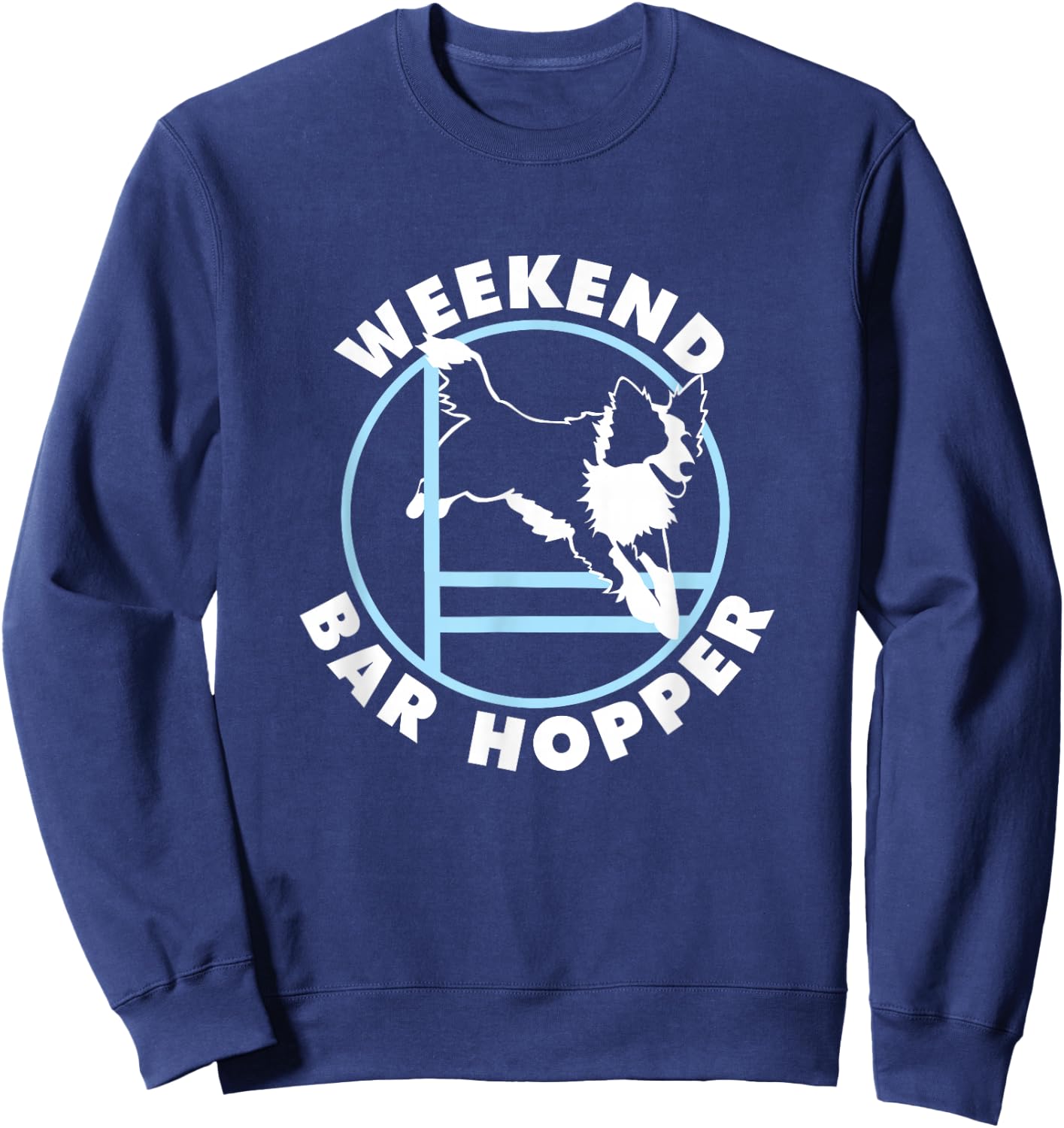 Weekend Bar Hopper |NickerStickers Border Collie Agility Dog Men Women Girls Kids Sweatshirt - Sweatshirt | Navy