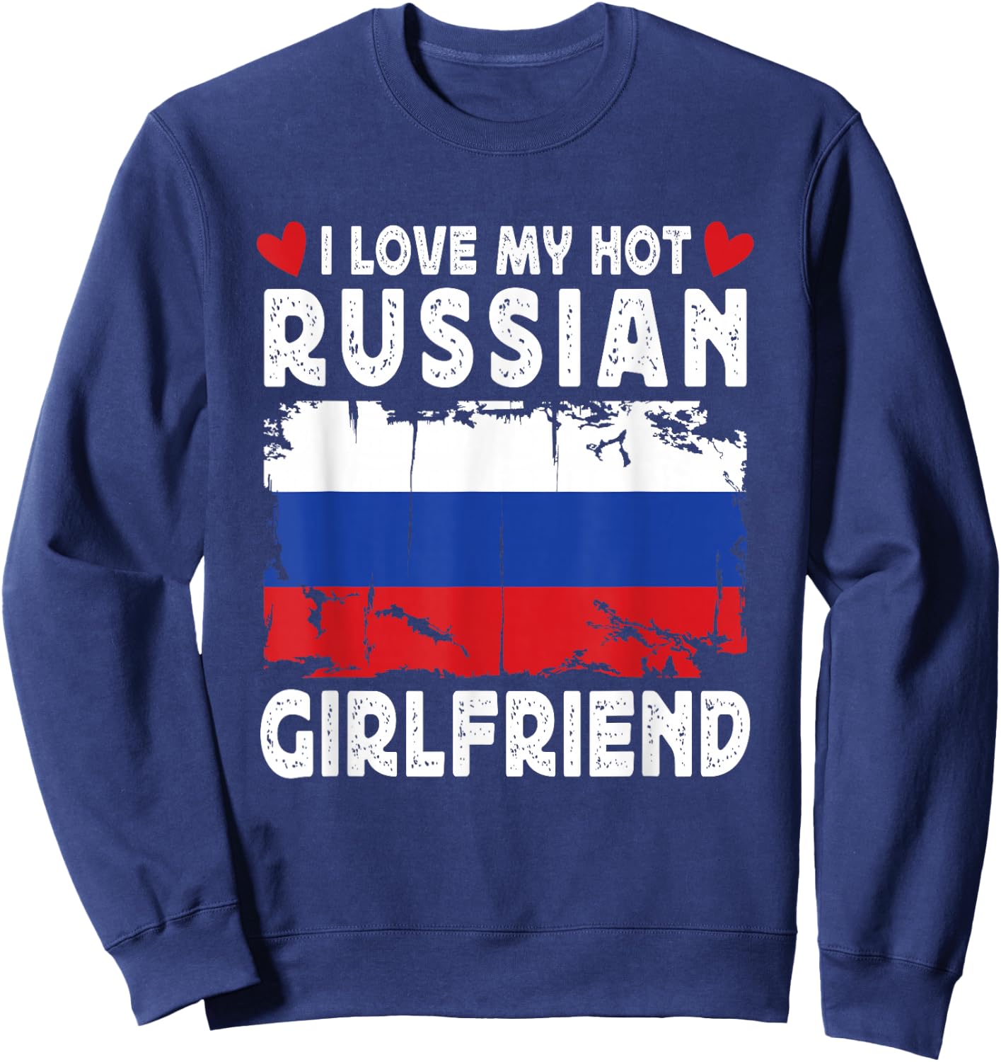 I Love My Hot Russian Girlfriend Couple Russia Flag Sweatshirt - Sweatshirt | Navy