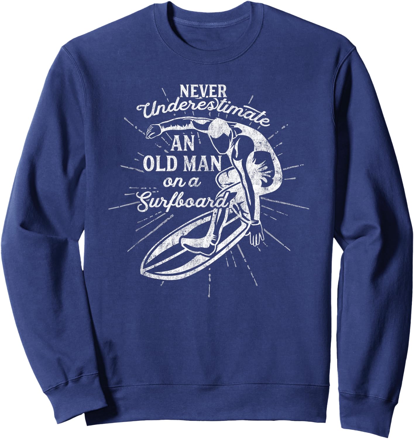 Never Underestimate An Old Man on a Surfboard-Funny Sweatshirt - Sweatshirt | Navy