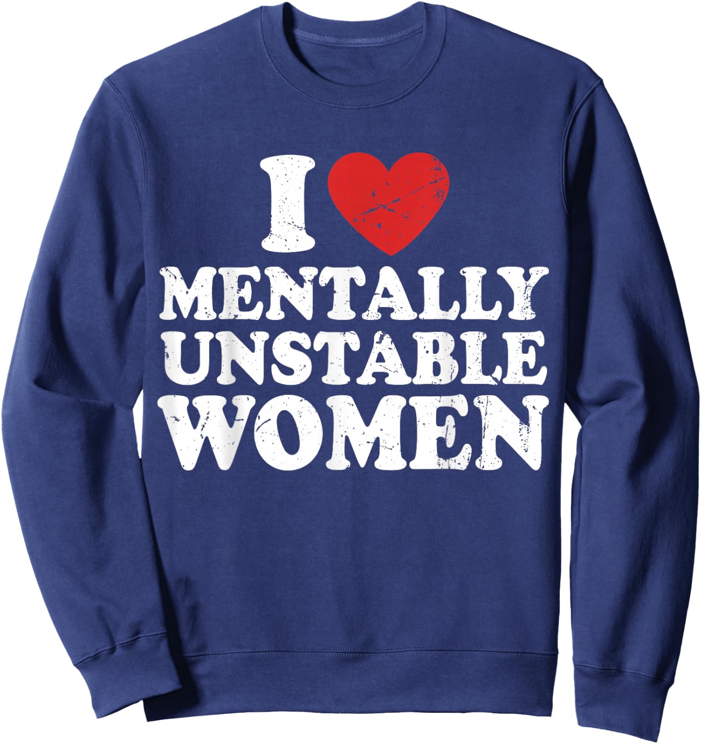 I Love Mentally Unstable Women Sweatshirt - Sweatshirt | Navy