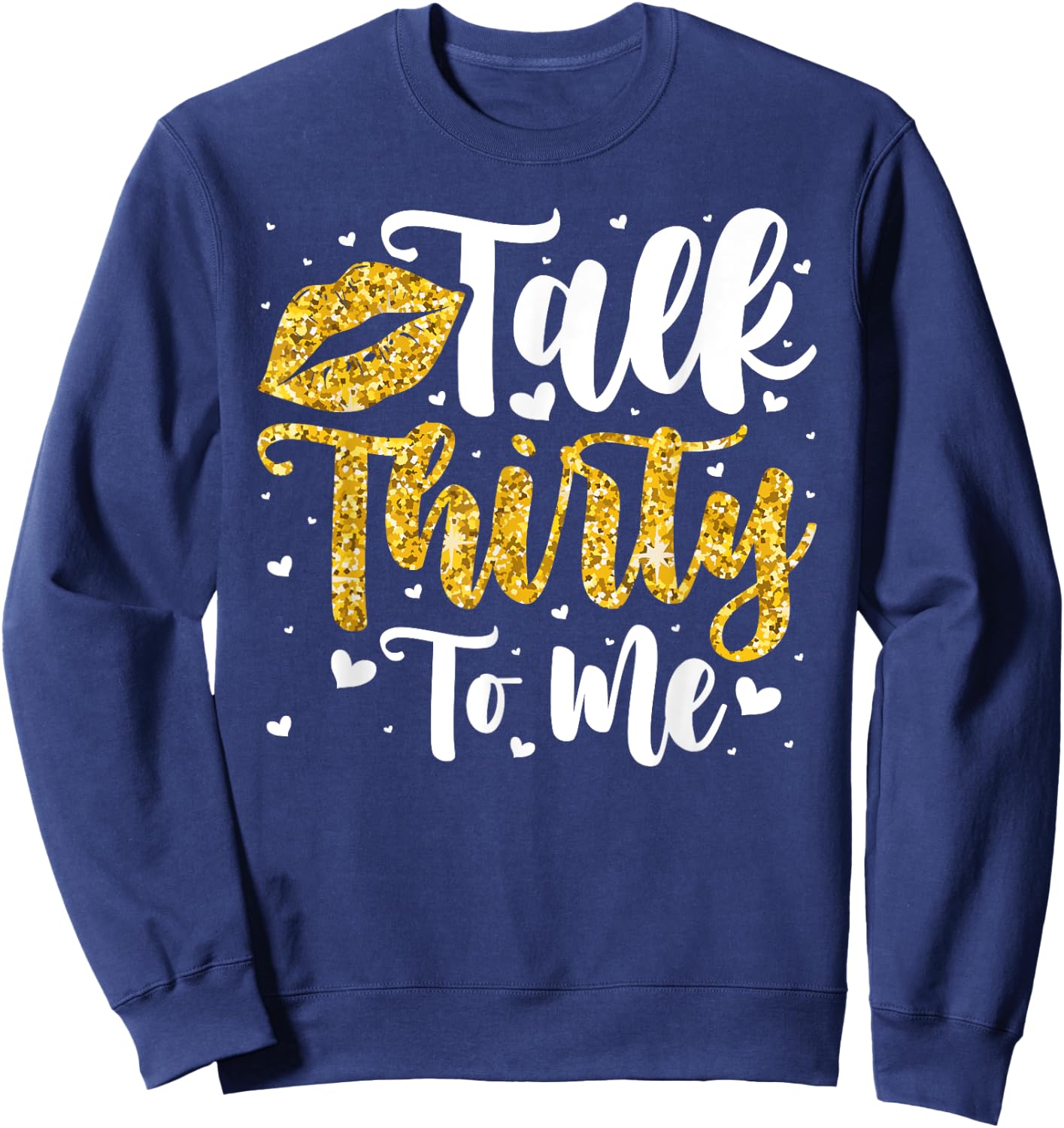 Talk 30 to Me 30th Birthday Sweatshirt - Sweatshirt | Navy