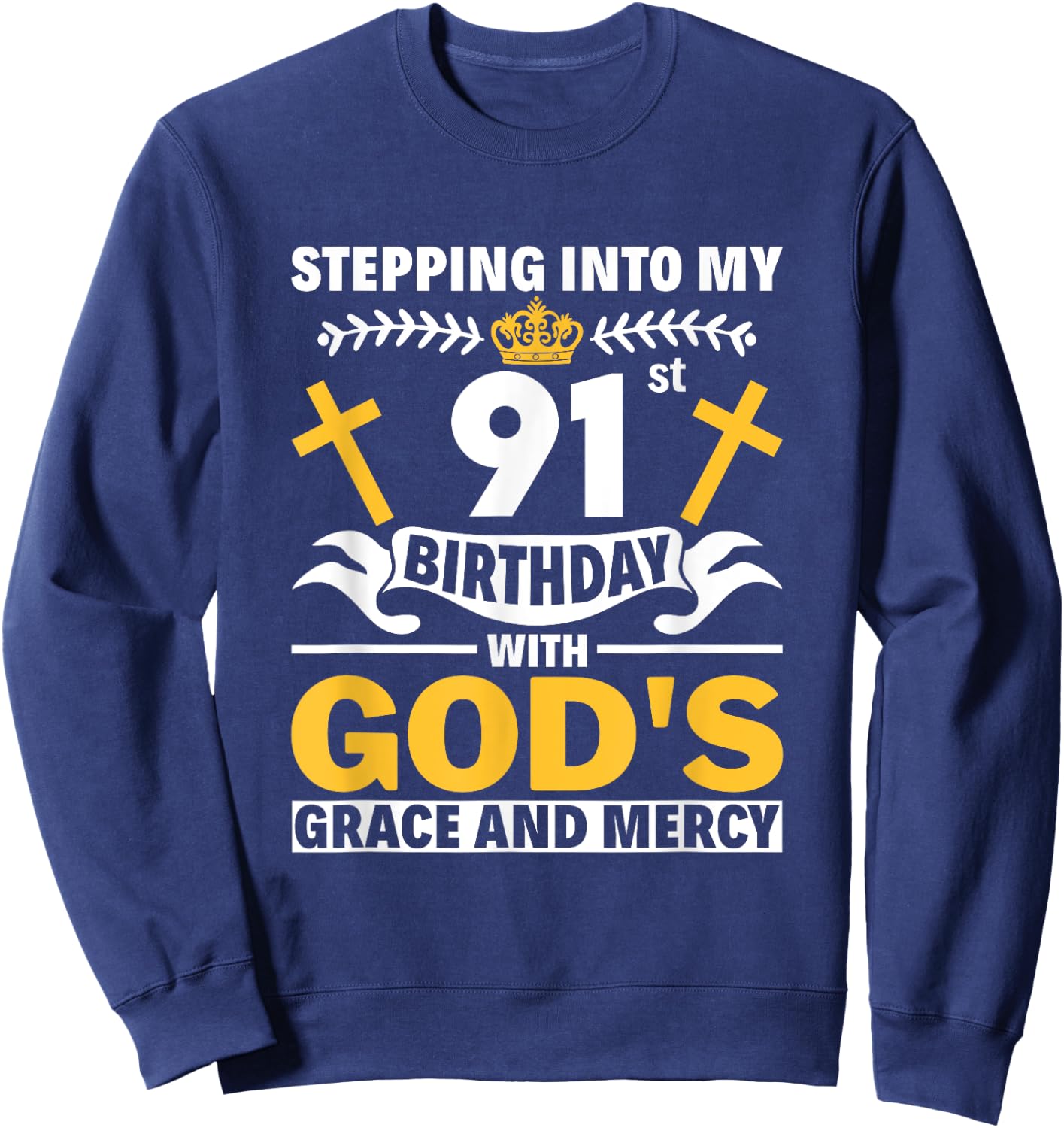 Stepping Into My 91st Birthday With Gods Grace And Mercy Sweatshirt - Sweatshirt | Navy