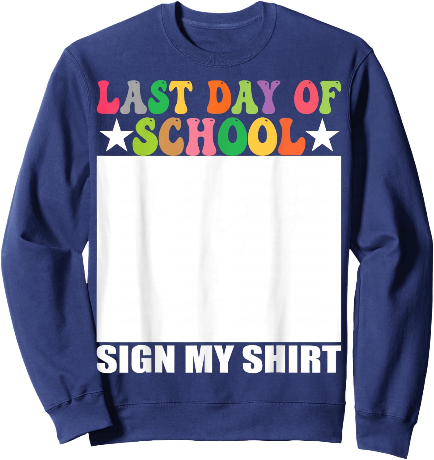 Last Day of School Sign My Shirt Sweatshirt - Sweatshirt | Navy