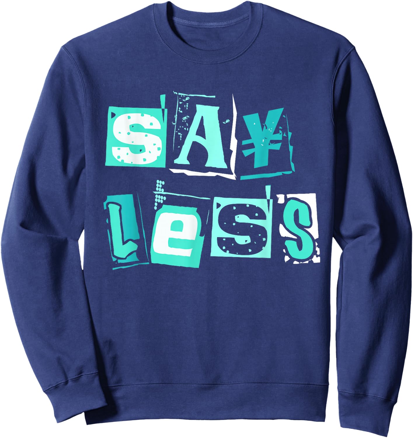 Light Teal Aqua Say Less Light Teal Aqua Color Graphic Sweatshirt - Sweatshirt | Navy