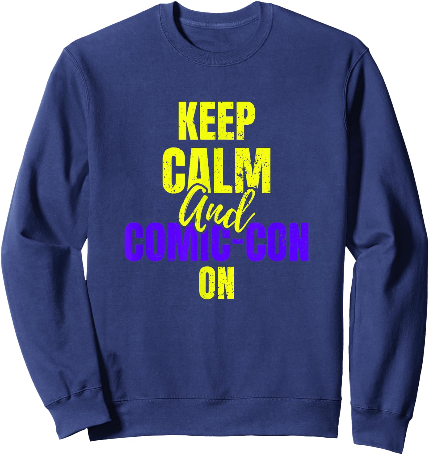 Keep Calm and Comic-Con on Cosplay Geek Nerd Sweatshirt - Sweatshirt | Navy