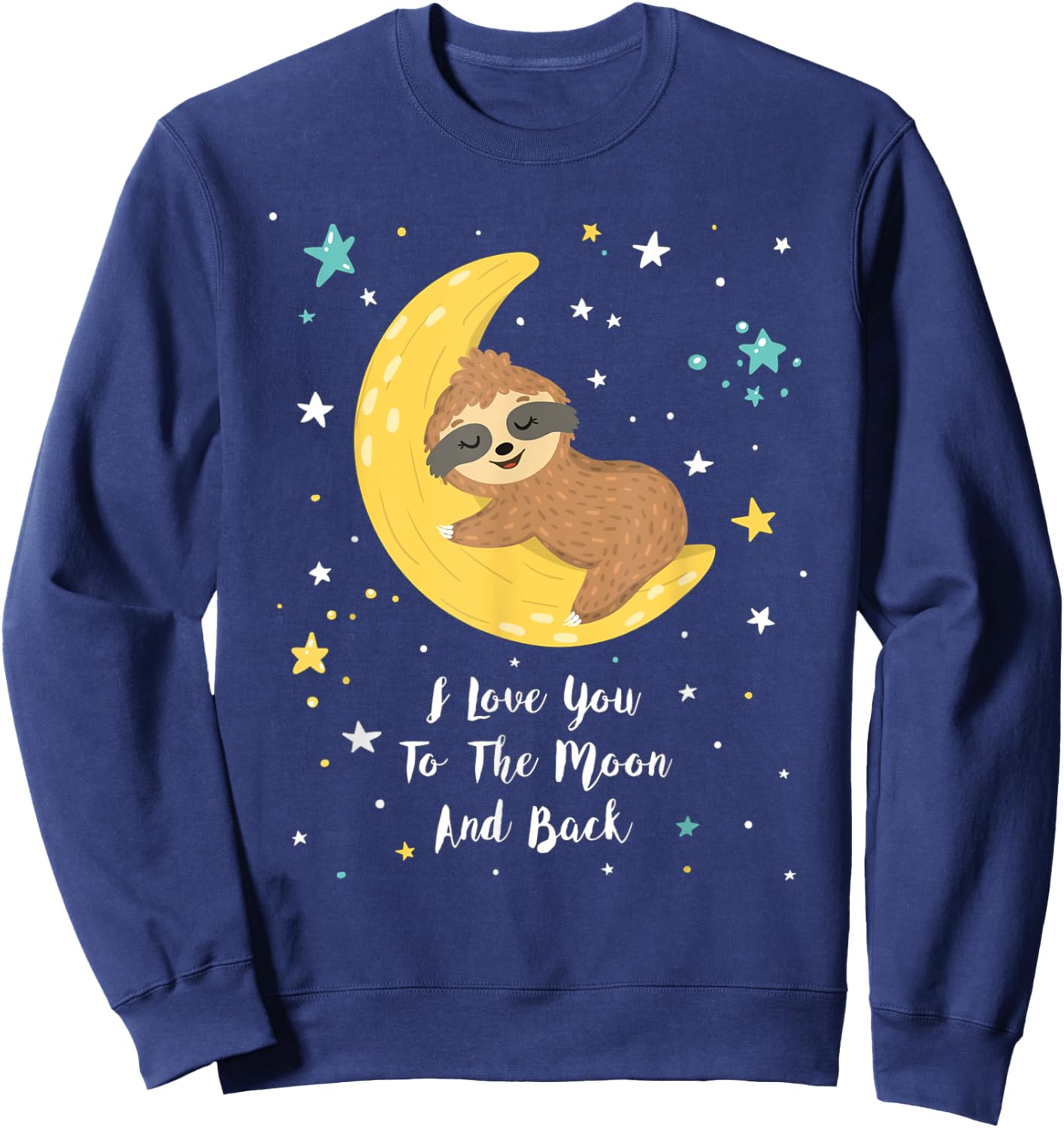 Baby Sloth Lying On The Moon I Love You To The Moon And Back Sweatshirt - Sweatshirt | Navy