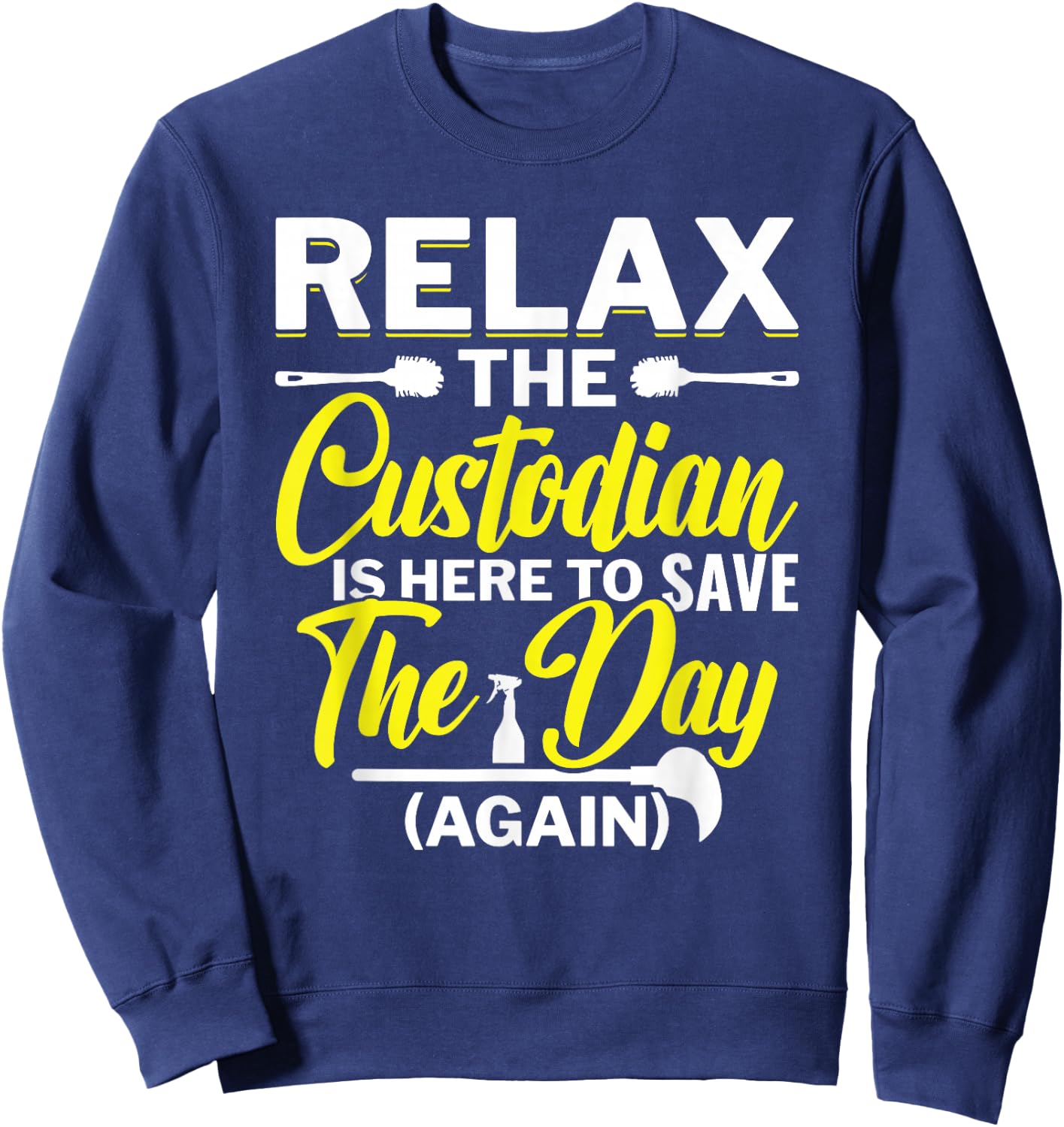 Relax The Custodian Is Here To Save The Day School Custodian Sweatshirt - Sweatshirt | Navy
