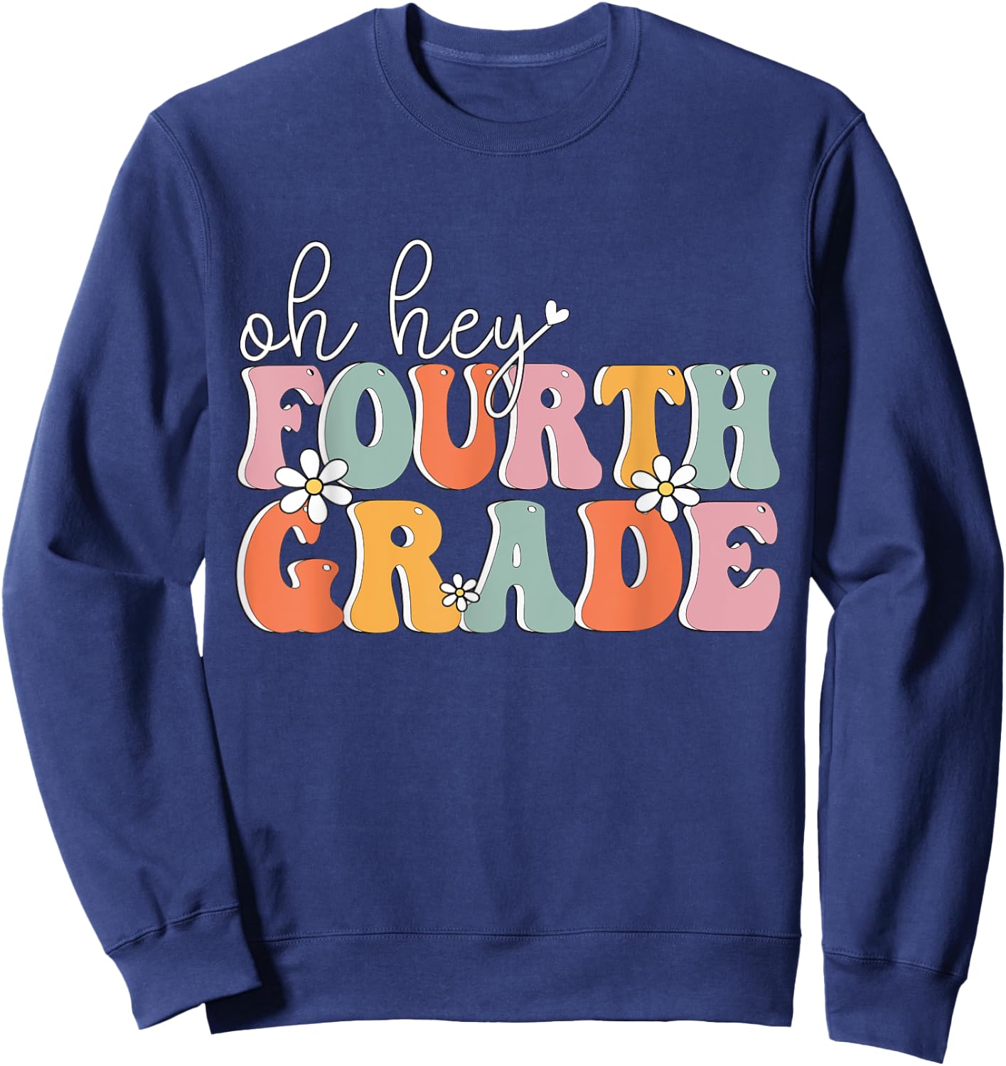 Oh Hey Fourth Grade, Cute 4th Grade Team Students Teachers Women Girls Kids Sweatshirt - Sweatshirt | Navy