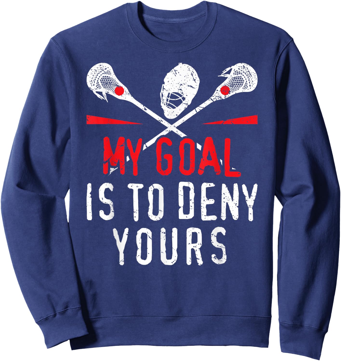 Lacrosse My Goal is to Deny Yours for Guys & Girls Lacrosse Small Sweatshirt - Sweatshirt | Navy