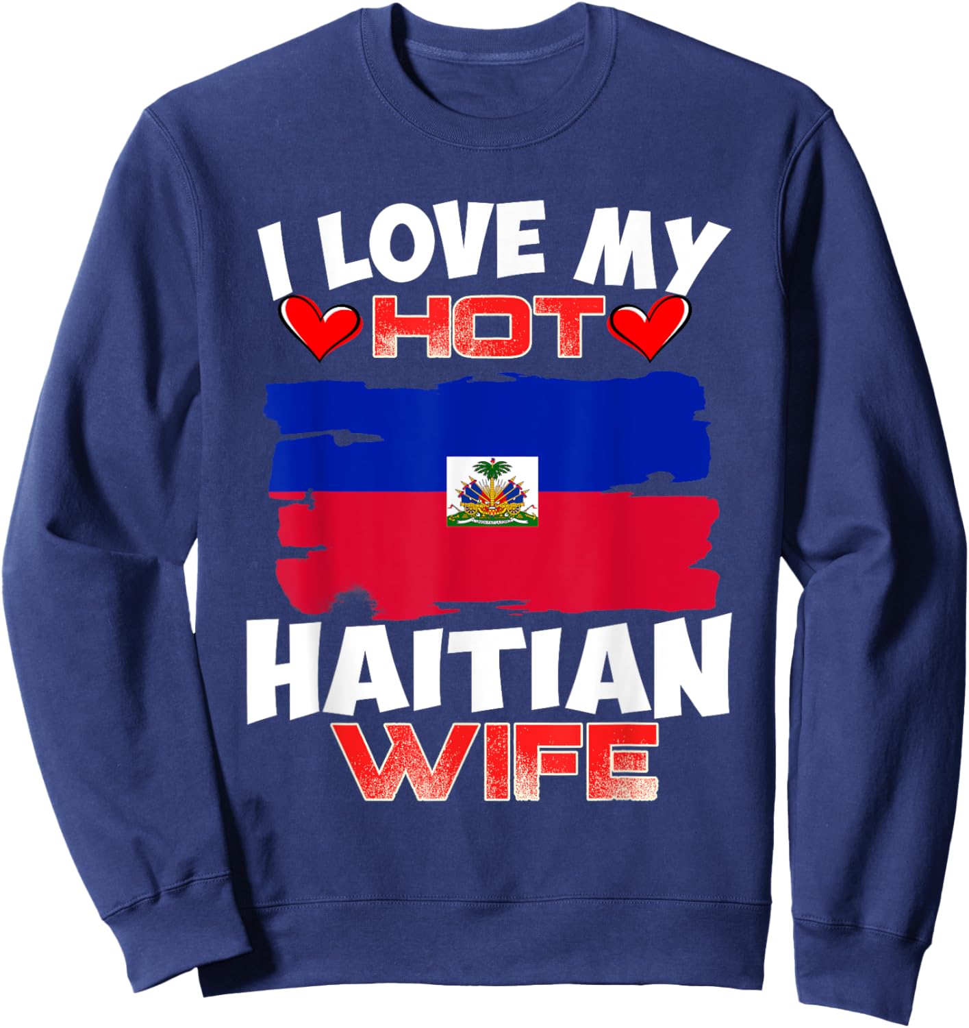 Haiti I Love My Hot Haitian Wife Sweatshirt - Sweatshirt | Navy