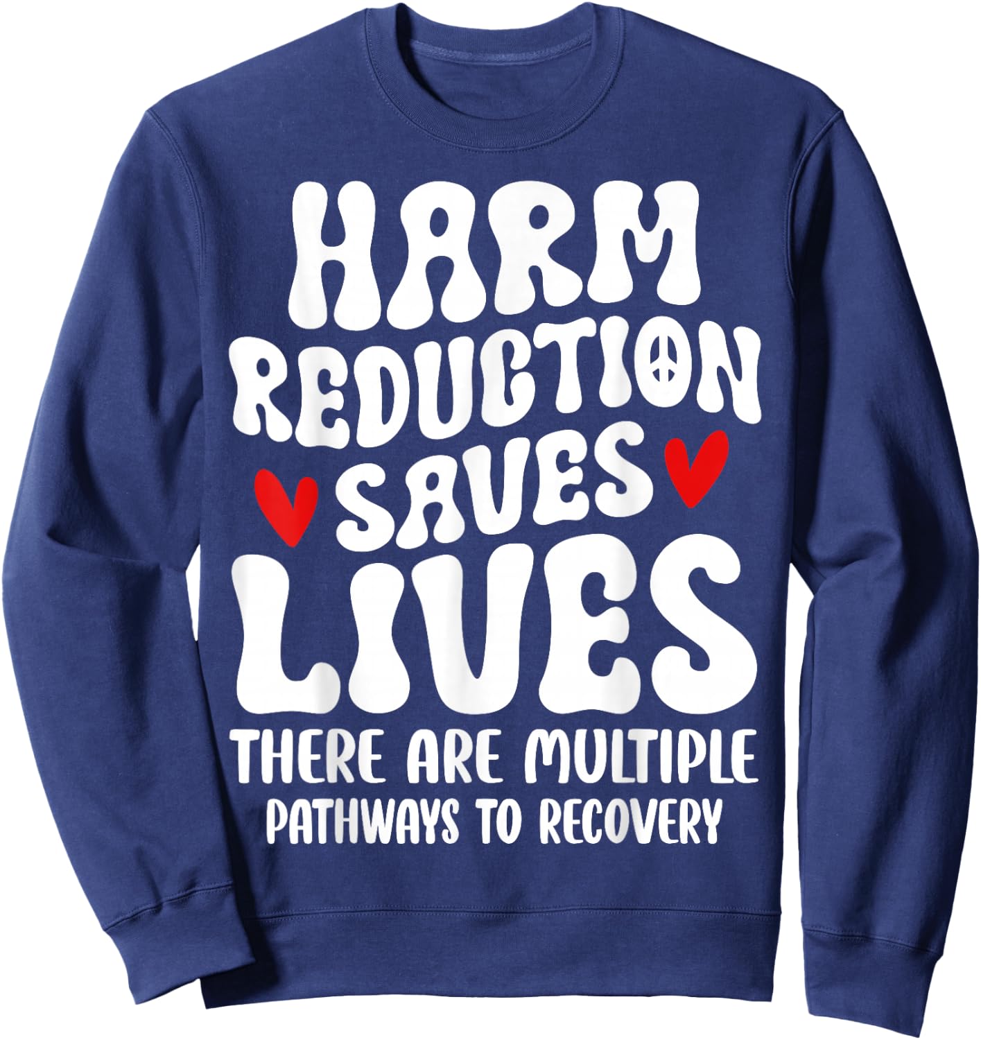 Recovery Awareness Harm Reduction Saves Lives Sweatshirt - Sweatshirt | Navy