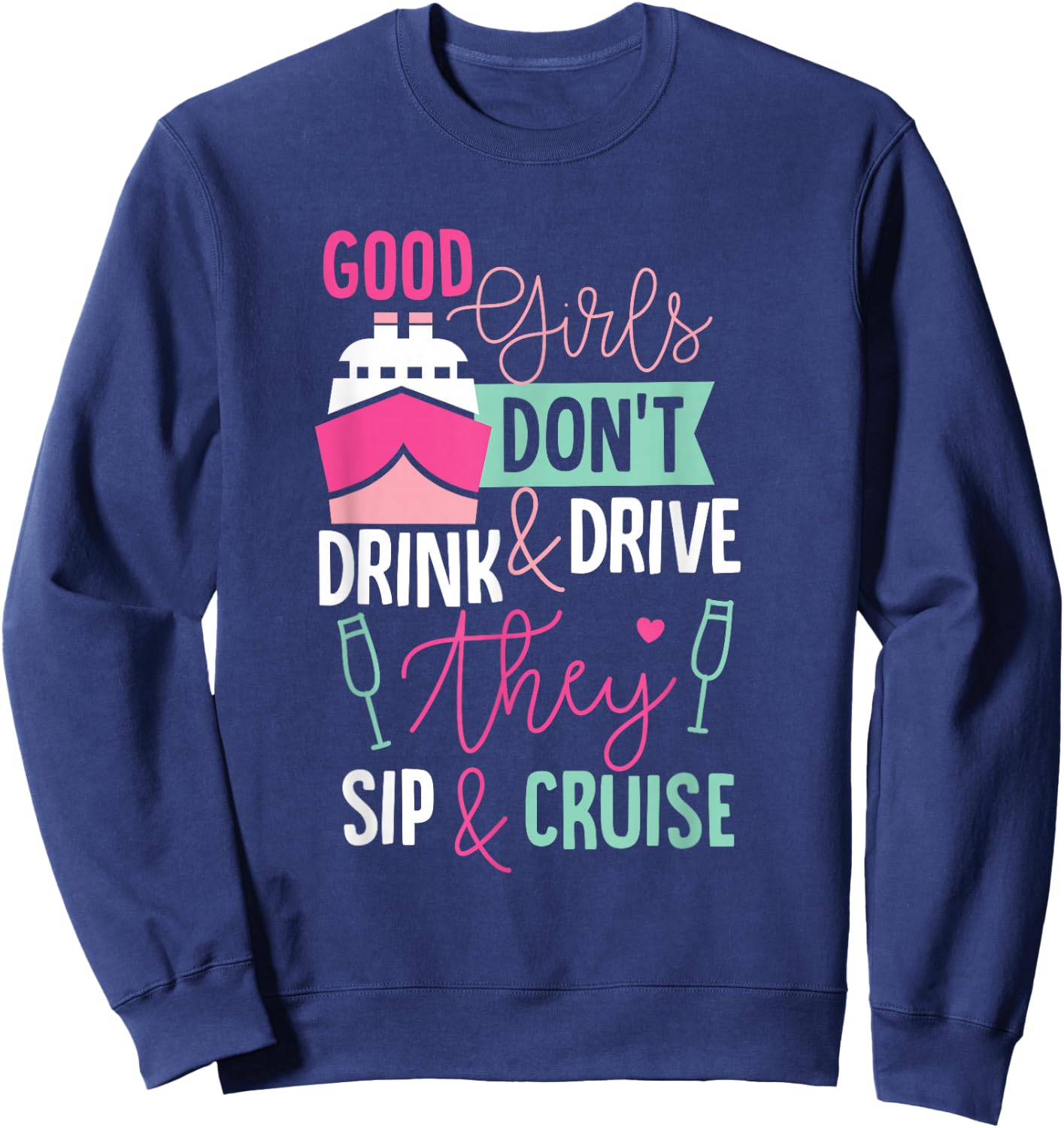 Good Girls Dont Drink and Drive They Sip and Cruise Wine Sweatshirt - Sweatshirt | Navy