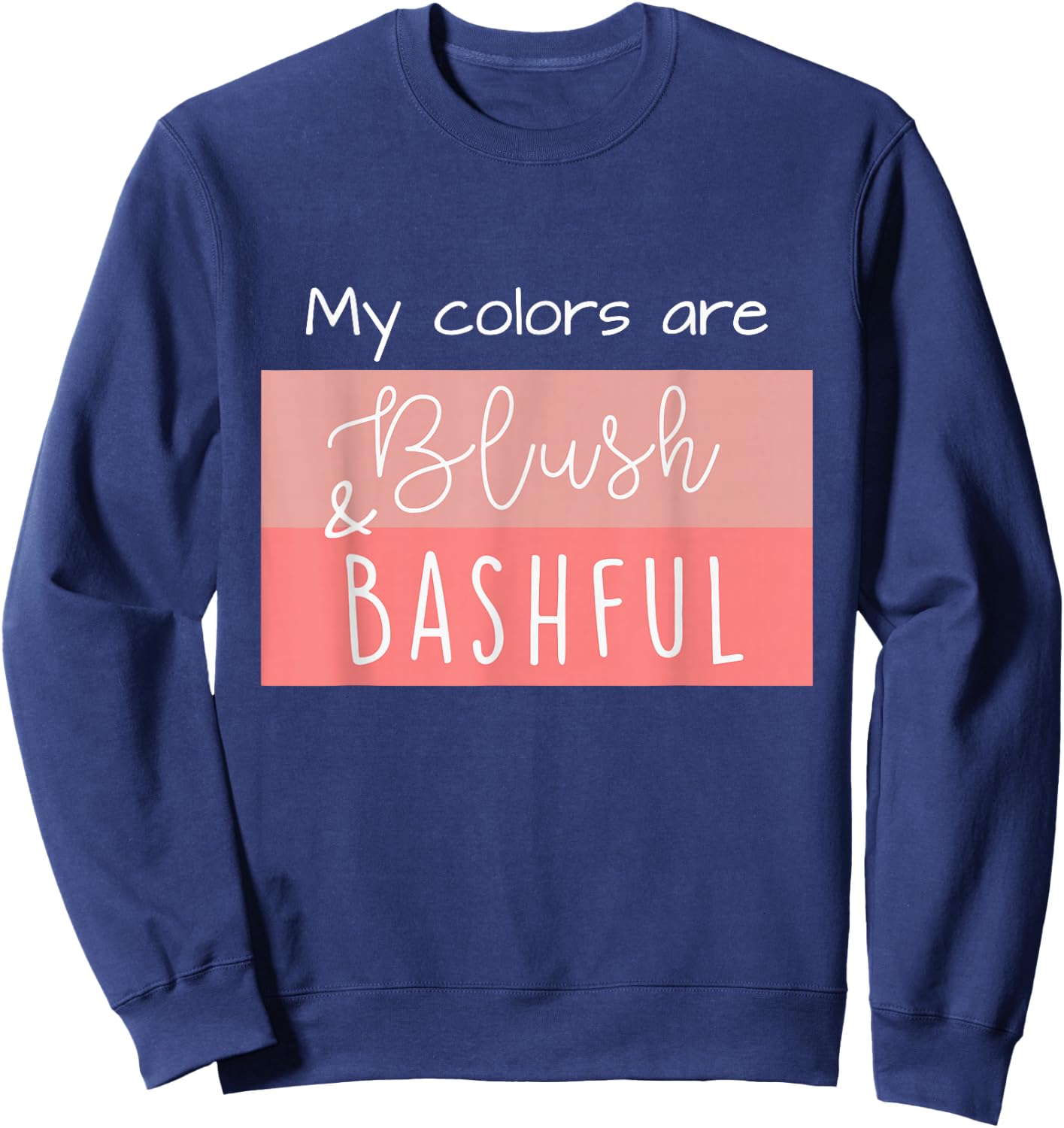 Steel Magnolia My Colors are Blush & Bashful Sweatshirt - Sweatshirt | Navy