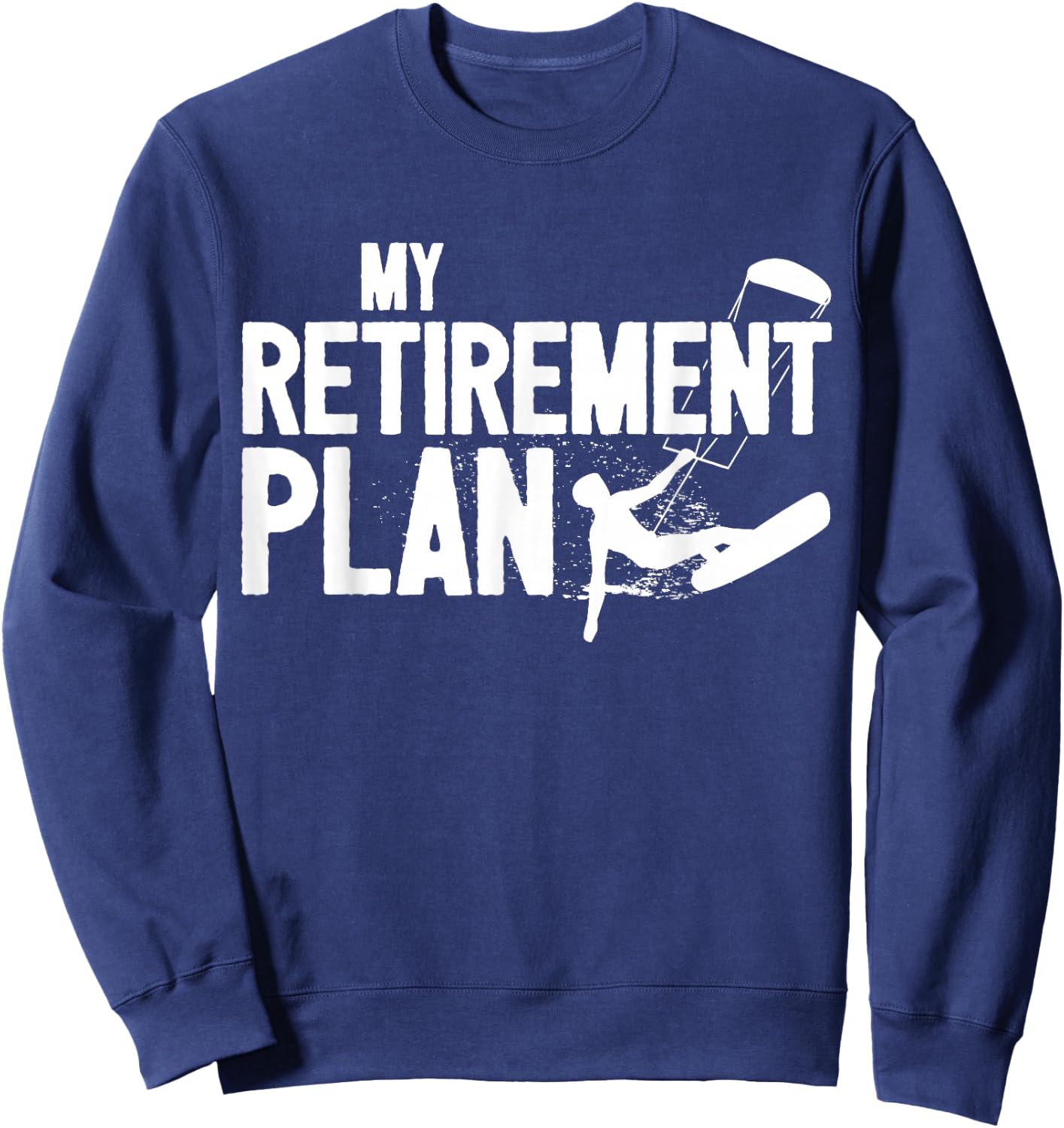 Retiree Kitesurfing Retirement Plan Father Kitesurfer Sweatshirt - Sweatshirt | Navy